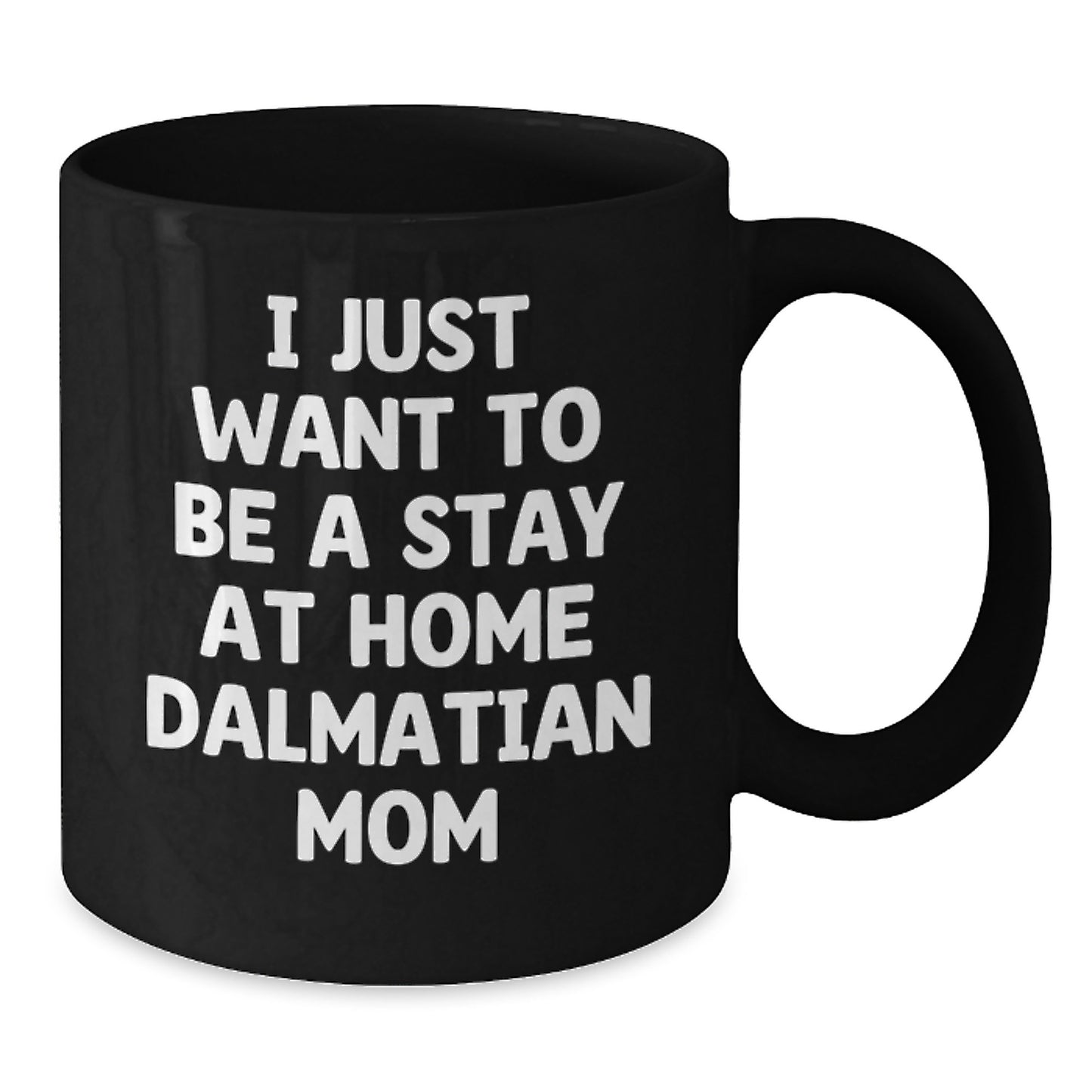 Funny Dalmatian Dog Mom Gifts for Her, Black Coffee Mug for Graduation, I Just Want To Be A Stay At Home Dalmatian Mom Quote, Gifts from Mom to Dalmatian Dog Mom, Gifts for Her - Additional