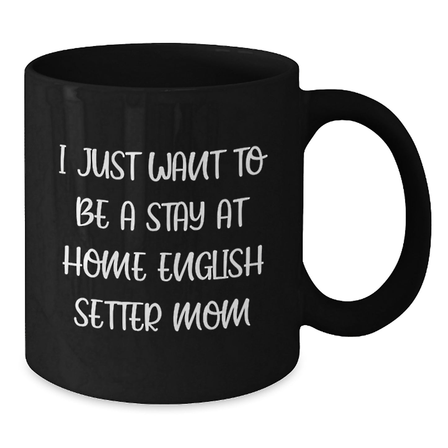 English Setter Dog Mom Funny Gift, Gifts from Mom, Black Coffee Mug for English Setter Dog Lovers, Inspirational Quote for Graduation Unique Gifts - Additional