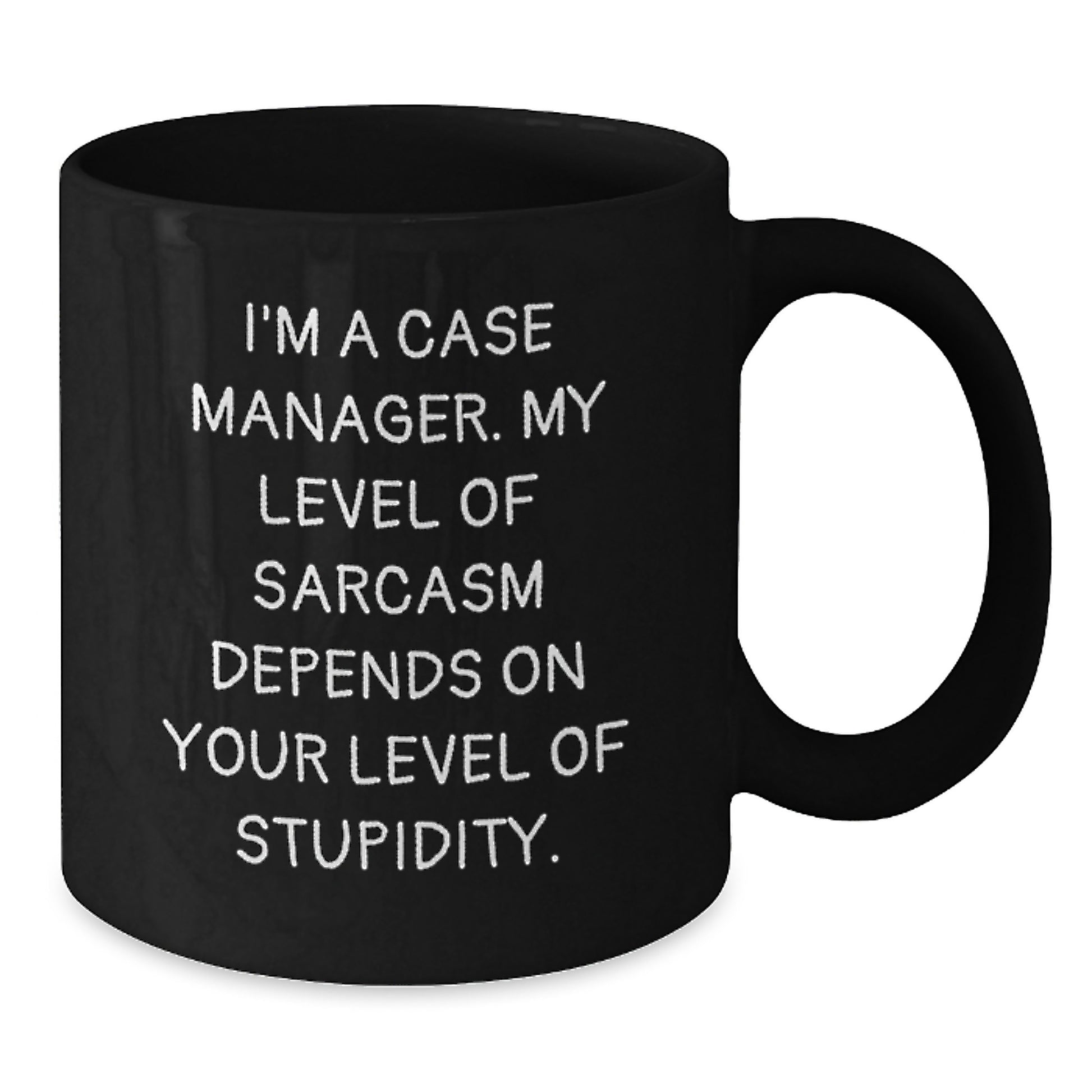 Funny Case Manager Birthday Unique Gifts, Black Coffee Mug, I'm A Case Manager. My Level Of Sarcasm Depends On Your Level Of Stupidity. Gifts from Family to Case Manager - Additional
