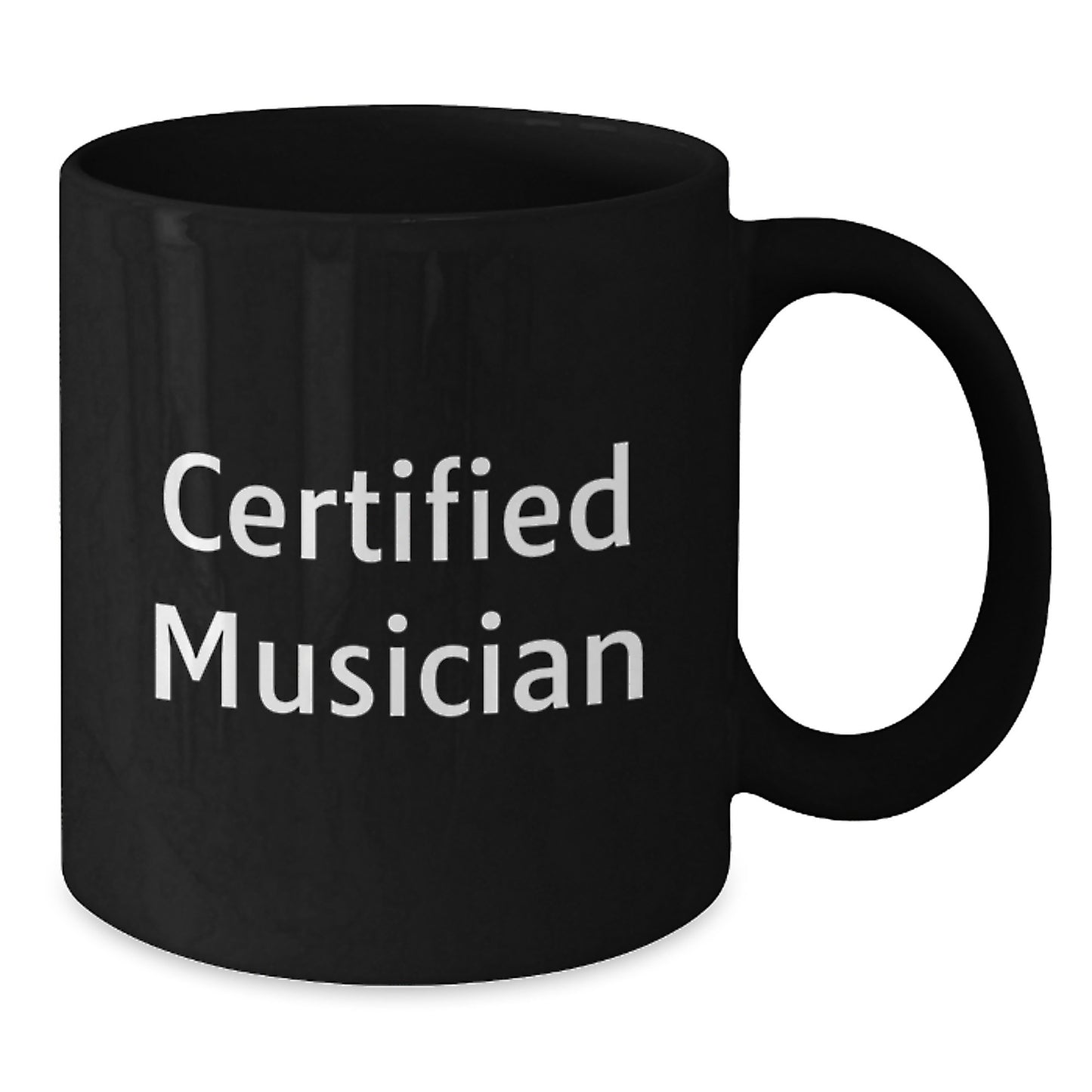 Funny Musician Gifts from Friends to Men, Black Coffee Mug for Graduation, Certified Musician Quote on a 11oz or 15oz Microwave and Dishwasher Safe Ceramic Mug - Additional