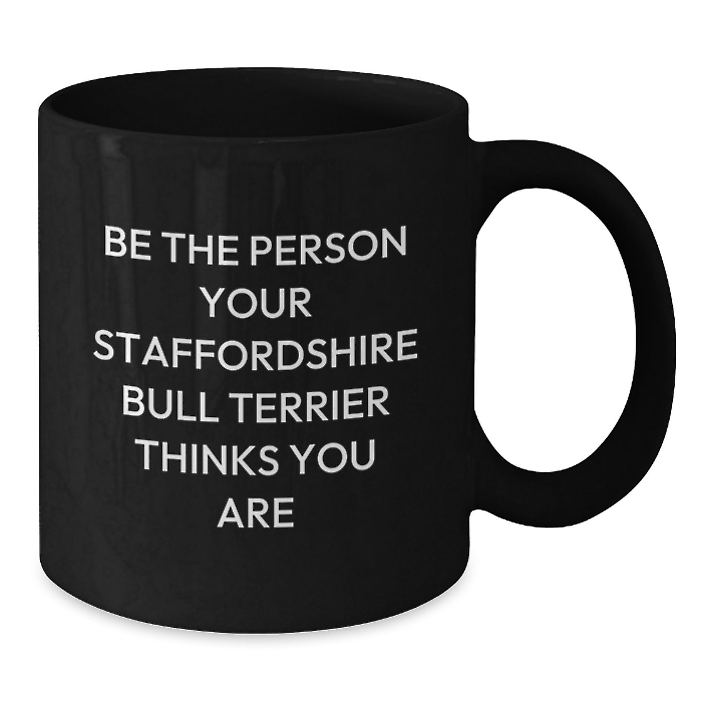 Funny Staffordshire Bull Terrier Dog Gifts for Men, Be The Person Your Staffordshire Bull Terrier Thinks You Are, Black Coffee Mug, Birthday Unique Gifts from Family - Additional