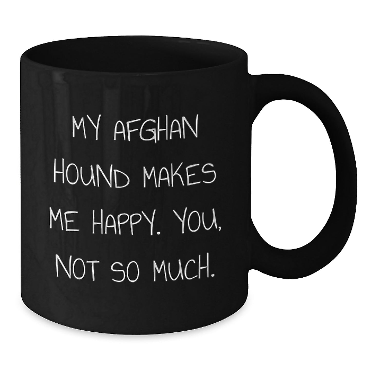 Funny Afghan Hound Dog Gifts for Men or Women, Birthday Unique Gifts from Friends, My Afghan Hound Makes Me Happy. You, Not So Much. Black Coffee Mug - Additional