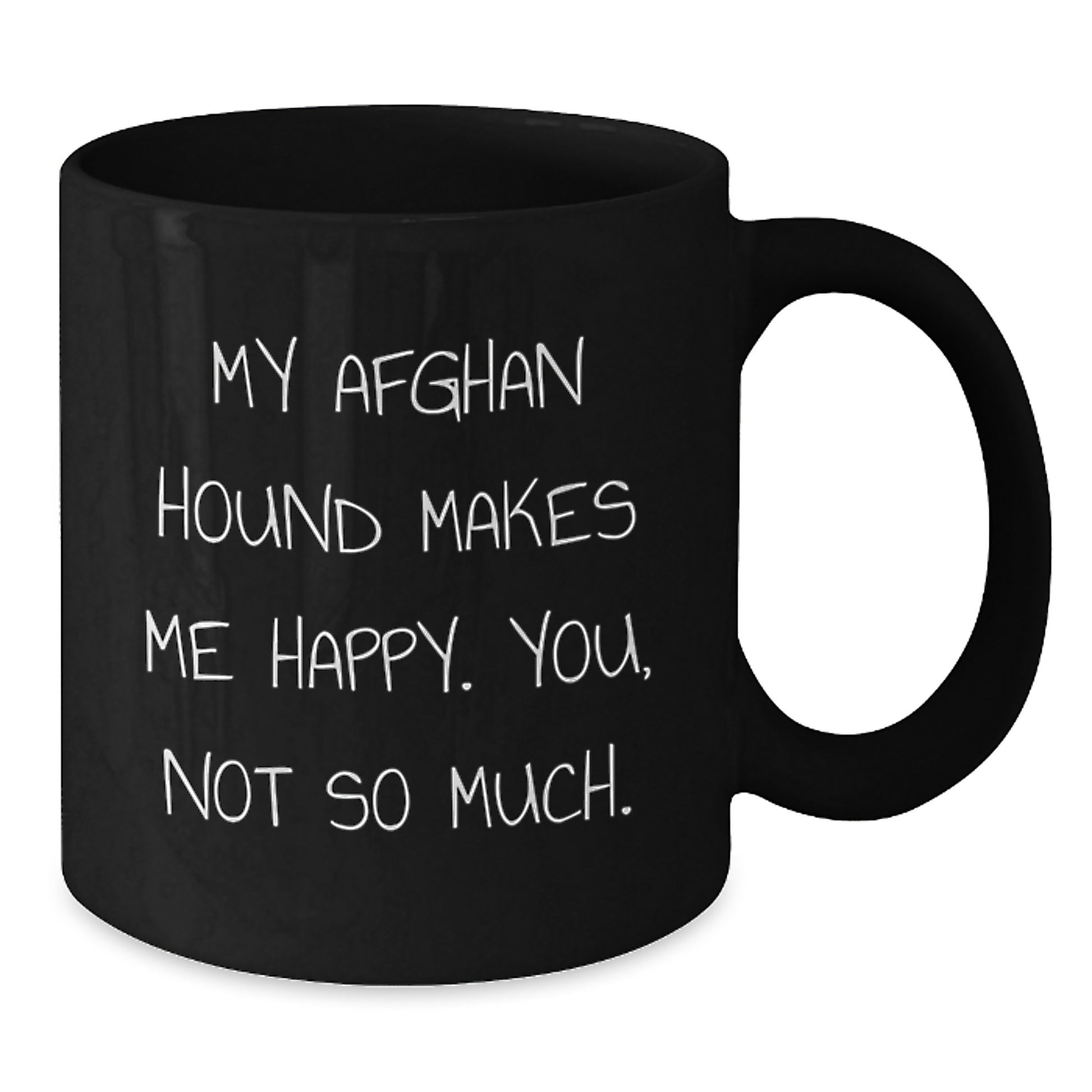 Funny Afghan Hound Dog Gifts for Men or Women, Birthday Unique Gifts from Friends, My Afghan Hound Makes Me Happy. You, Not So Much. Black Coffee Mug - Additional