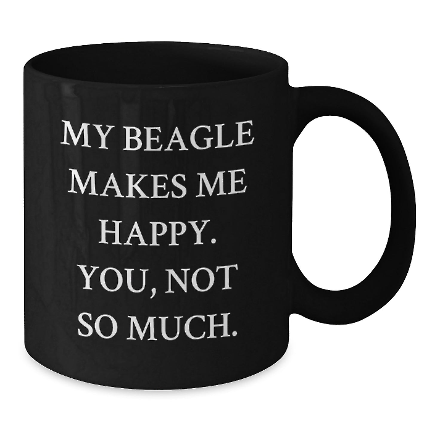 Funny Beagle Dog Lover Gifts, Black Coffee Mug for Beagle Dog's Birthday, 'My Beagle Makes Me Happy. You, Not So Much.' - Gifts from Friends to Family - Additional