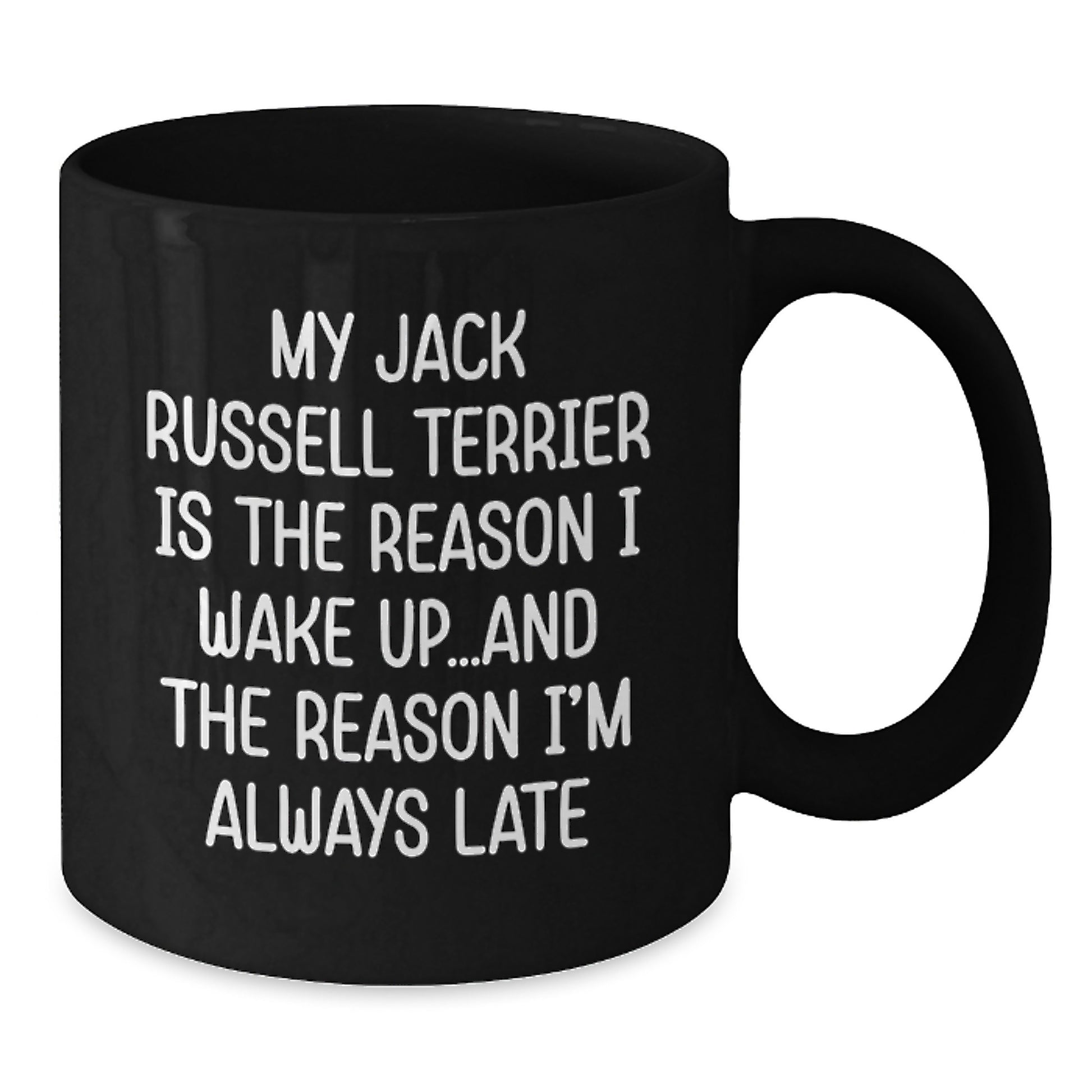 Funny Jack Russell Terrier Dog Gifts from Men to Friends - My Jack Russell Terrier Is The Reason I Wake Up...and The Reason I'm Always Late - Black Coffee Mug for Birthday Unique Gifts - Additional