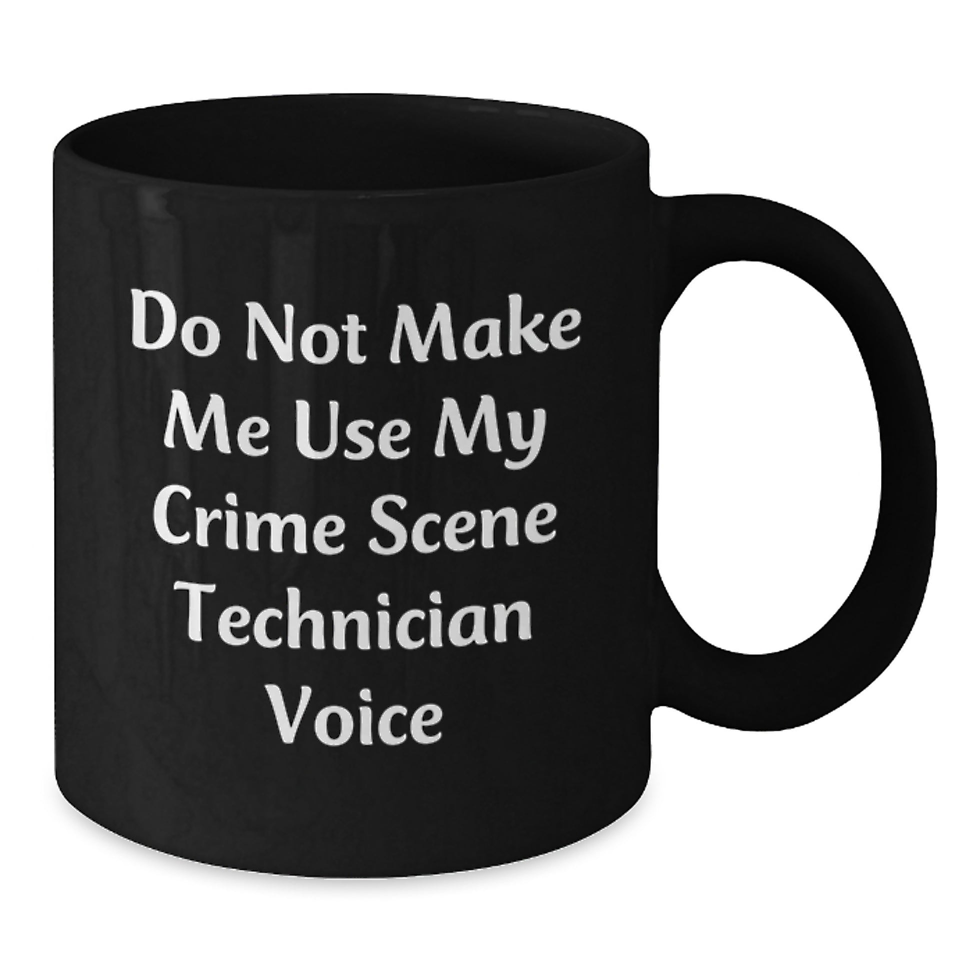 Funny Crime Scene Technician Black Coffee Mugs Gifts from Friends for Crime Scene Technician Birthday Unique Gifts, 'Do Not Make Me Use My Crime Scene Technician Voice', 11oz or 15oz - Additional