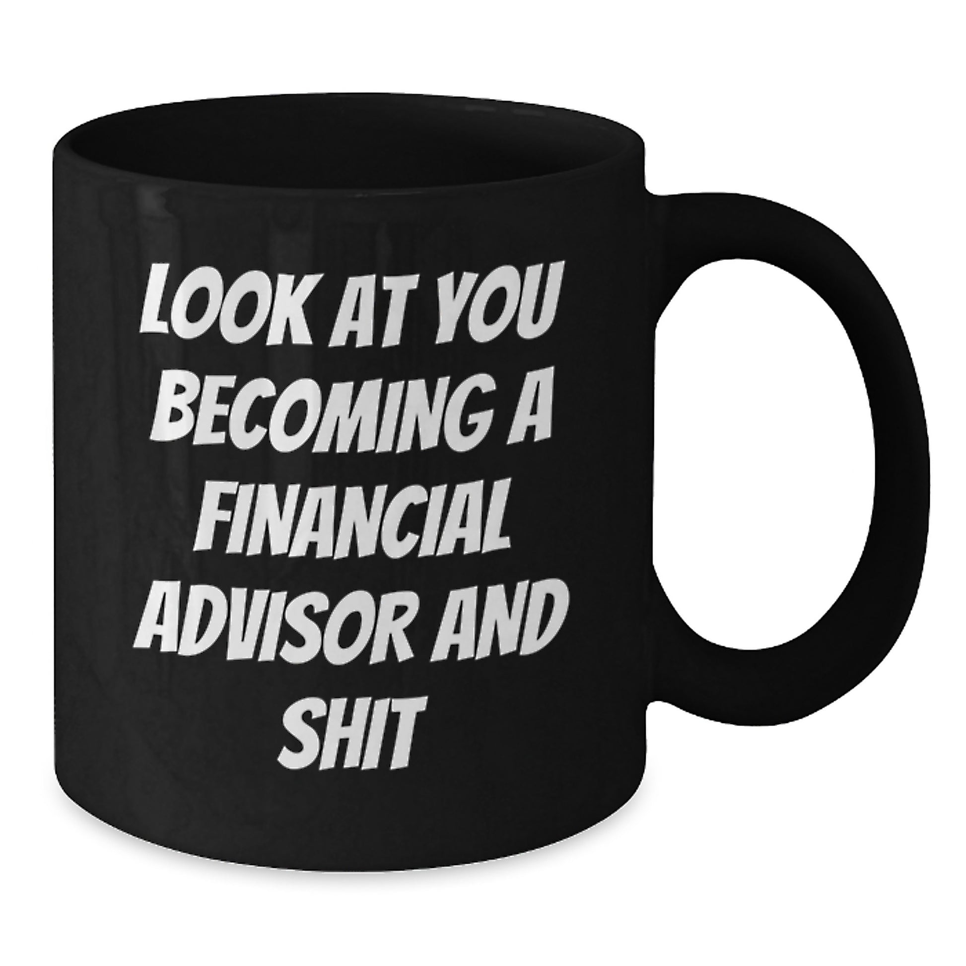 Financial Advisor Funny Mug Gifts from Friends to Financial Advisor, Graduation Unique Gifts, Black Coffee Mug Quote 'Look At You Becoming A Financial Advisor And Shit' - Additional