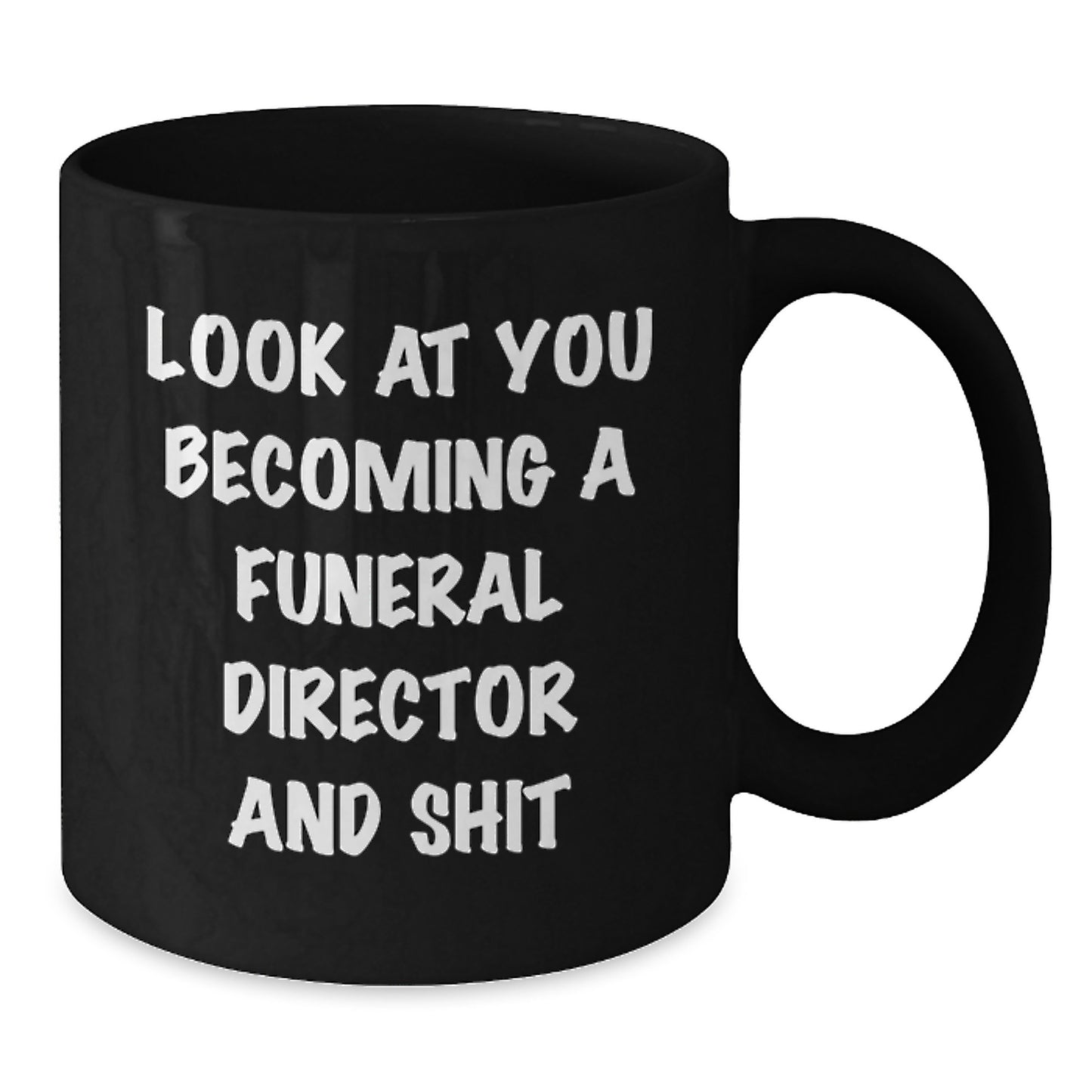 Funny Funeral Director Gifts, 'Look At You Becoming A Funeral Director And Shit' Black Coffee Mug, Gifts from Friends for Funeral Director's Birthday - Additional