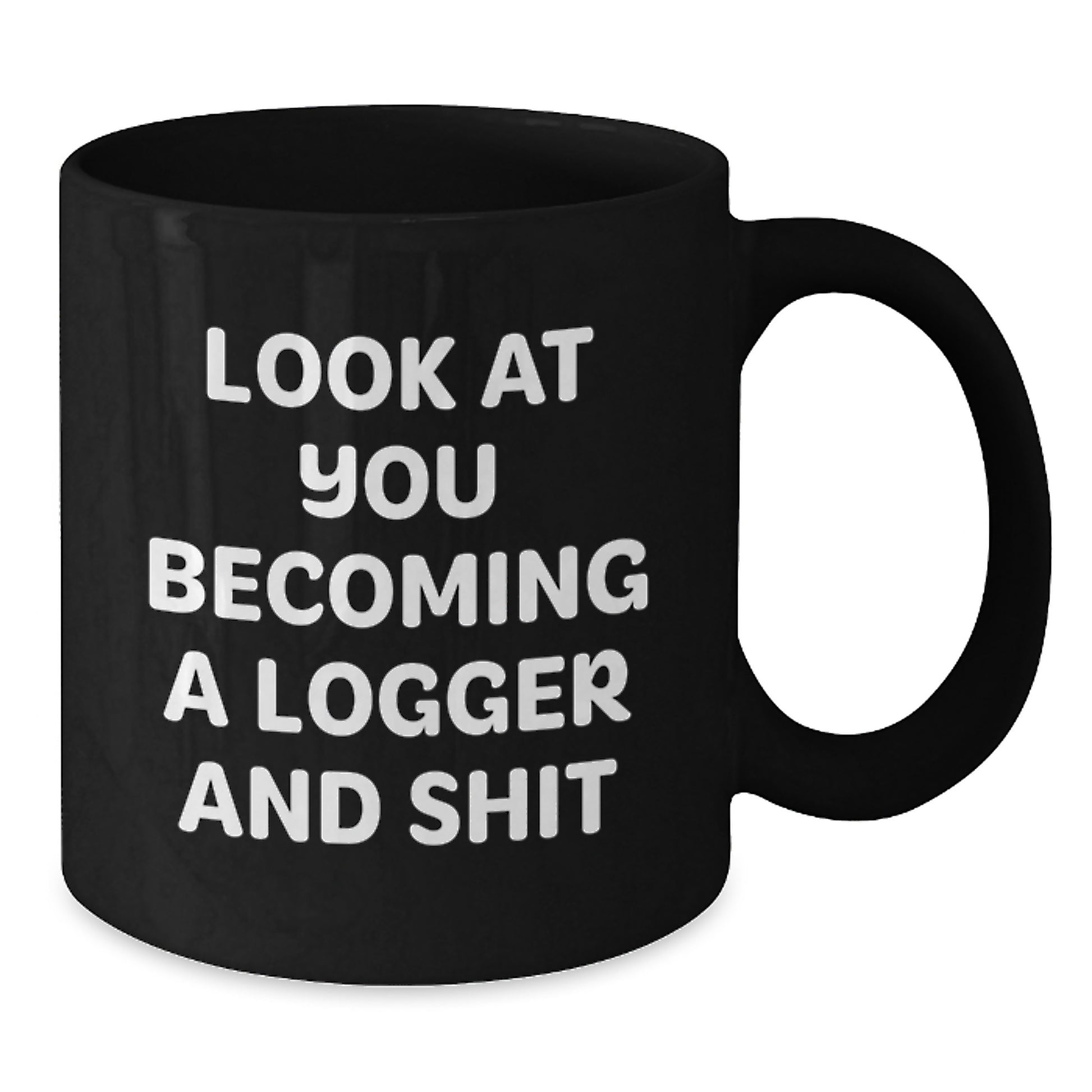 Funny Logger Gifts, 'Look At You Becoming A Logger And Shit' Black Coffee Mug, Graduation Unique Gifts for Logger, Gifts from Friends, Gifts for Logger - Additional
