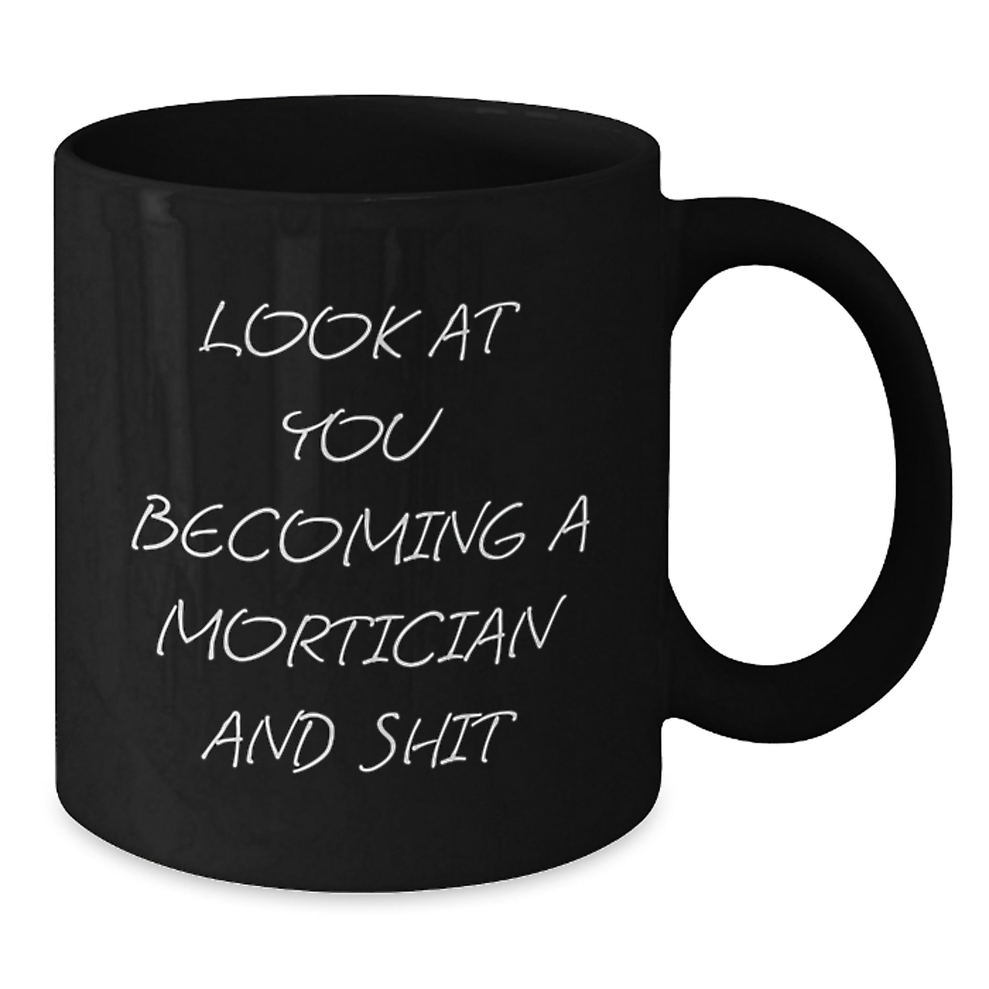 Funny Mortician Gifts, Look At You Becoming A Mortician And Shit, Black Coffee Mug for Graduation, Gifts from Family to Mortician, Unique and Humorous - Additional