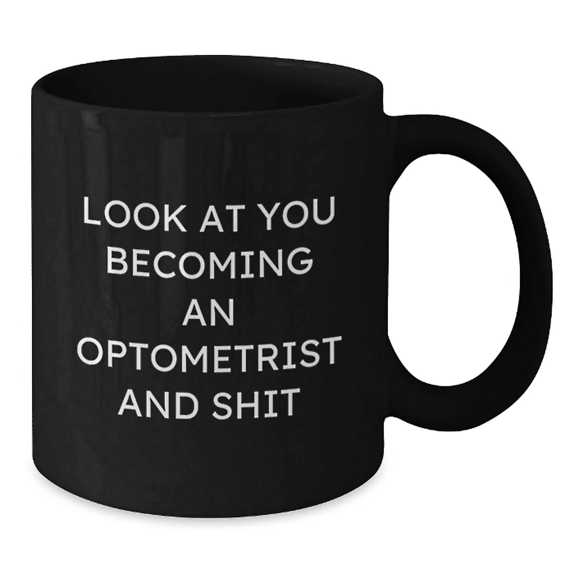 Funny Optometrist Gifts for Birthday - Look At You Becoming An Optometrist And Shit, Black Coffee Mug from Friends to Family - Additional