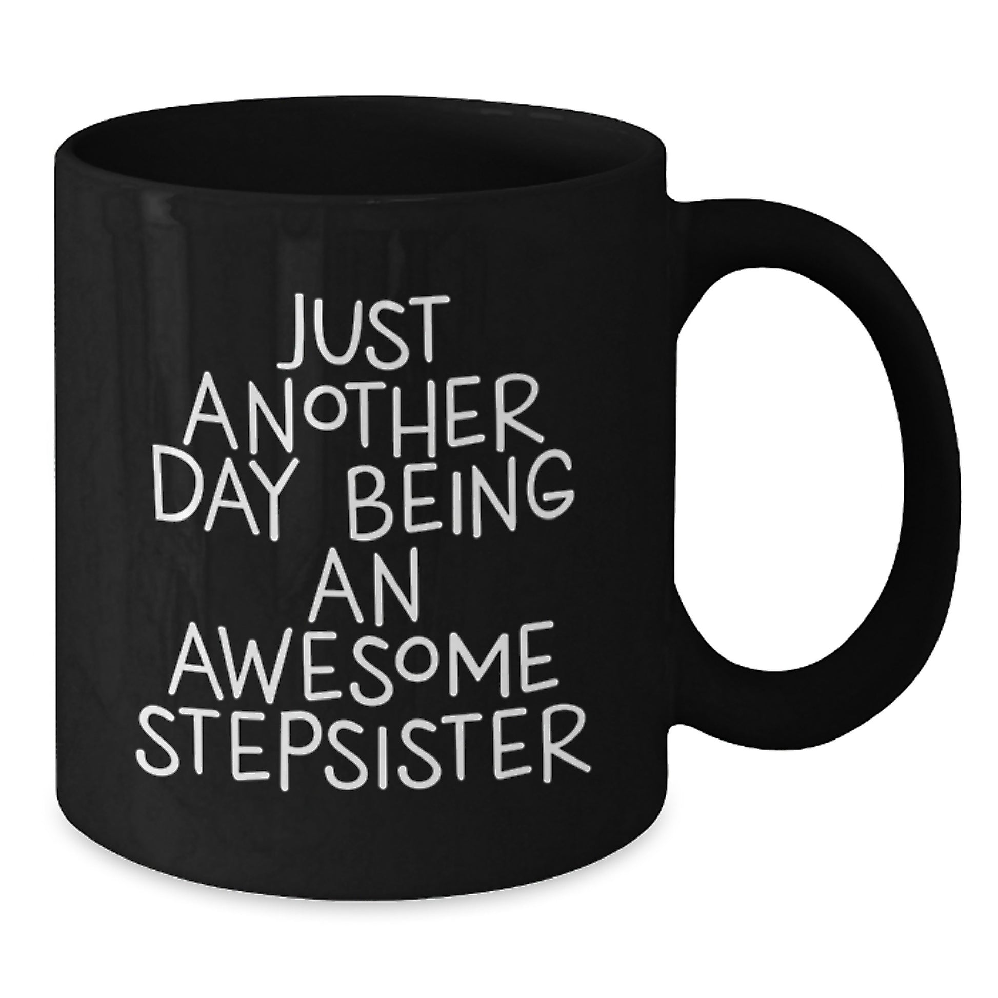 Funny Stepsister Gifts from Mom, Black Coffee Mug for Stepsister's Graduation, Just Another Day Being An Awesome Stepsister - Additional