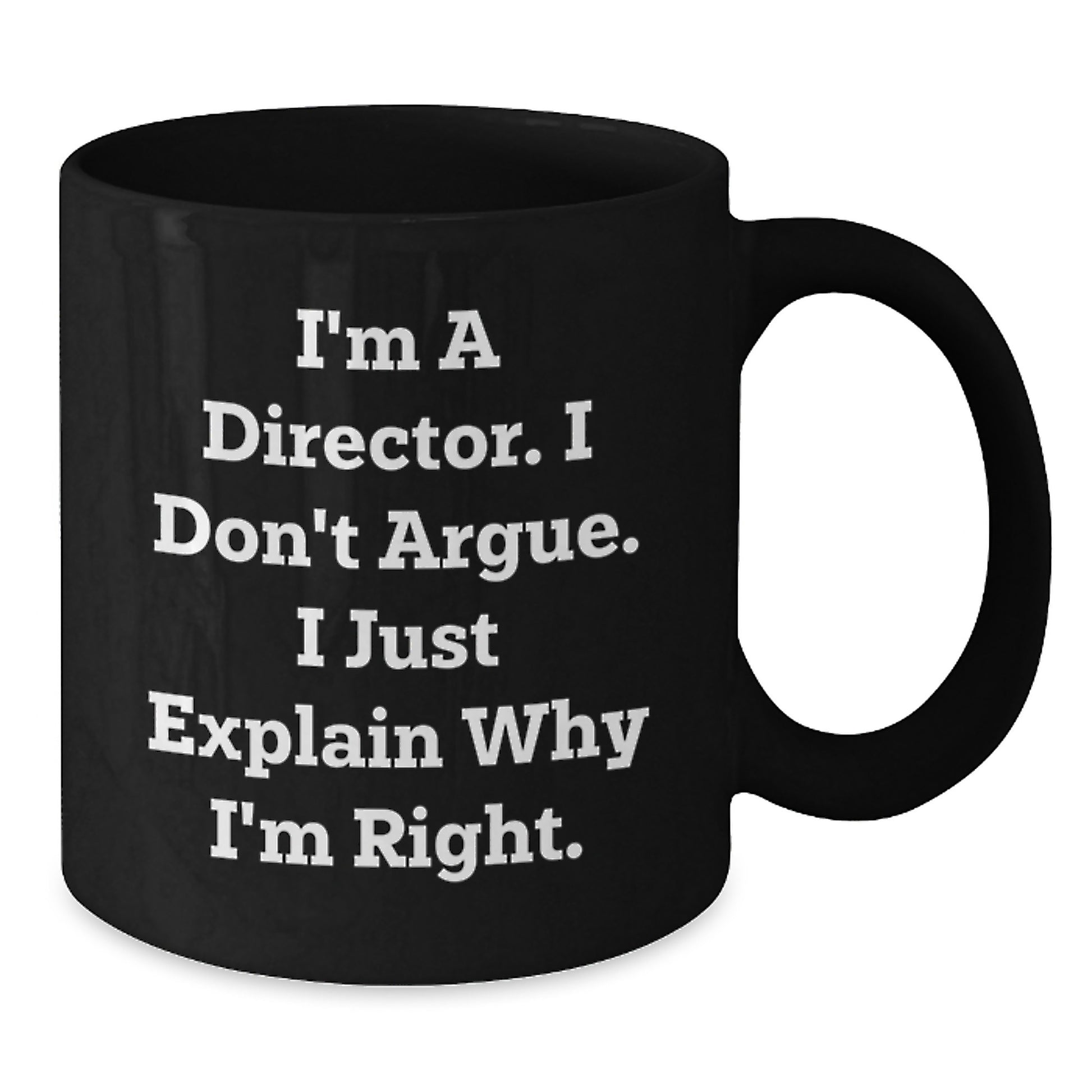 Funny Director Quotes Gifts from Friends to Gift for Director, Black Coffee Mug, Birthday Unique Gifts, I'm Right, Ceramic Mug, Microwave Safe - Additional