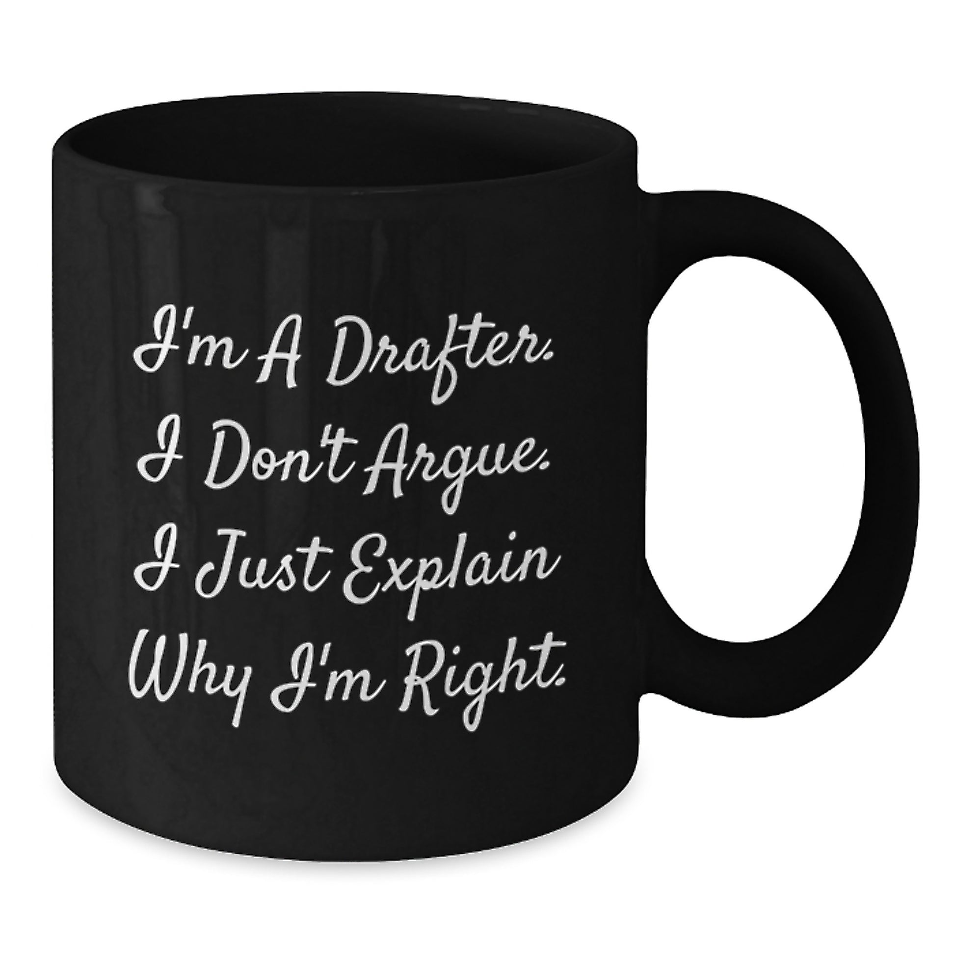 Gifts from Friends - Drafter Humor - Funny Birthday Mug for Coworkers or Family - I'm A Drafter. I Don't Argue. I Just Explain Why I'm Right. - Additional