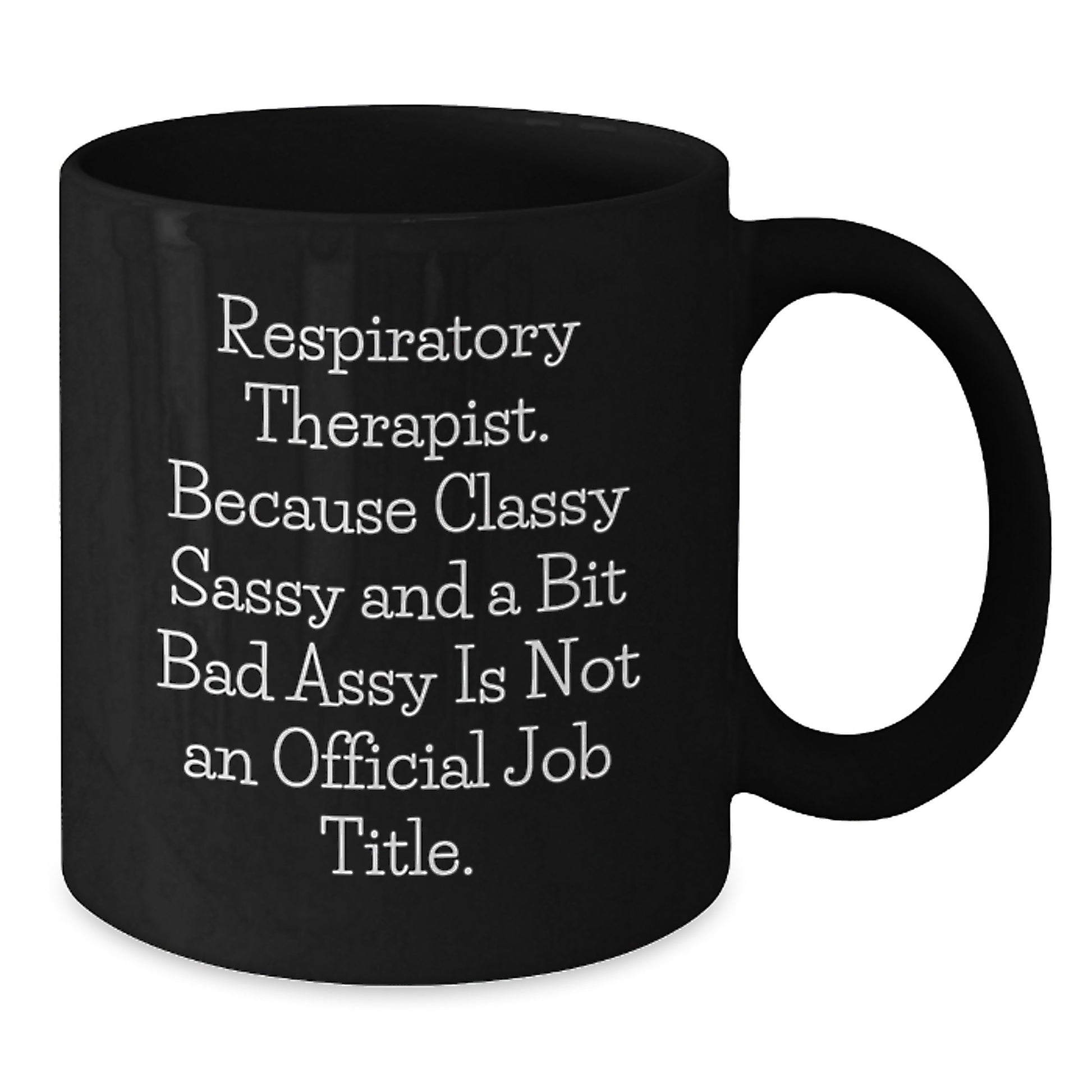 Funny Respiratory Therapist Gifts from Friends - 'Respiratory Therapist. Because Classy Sassy And A Bit Fearlessy Is Not An Official Job Title.' Black Coffee Mug for Birthday Unique Gifts - Additional