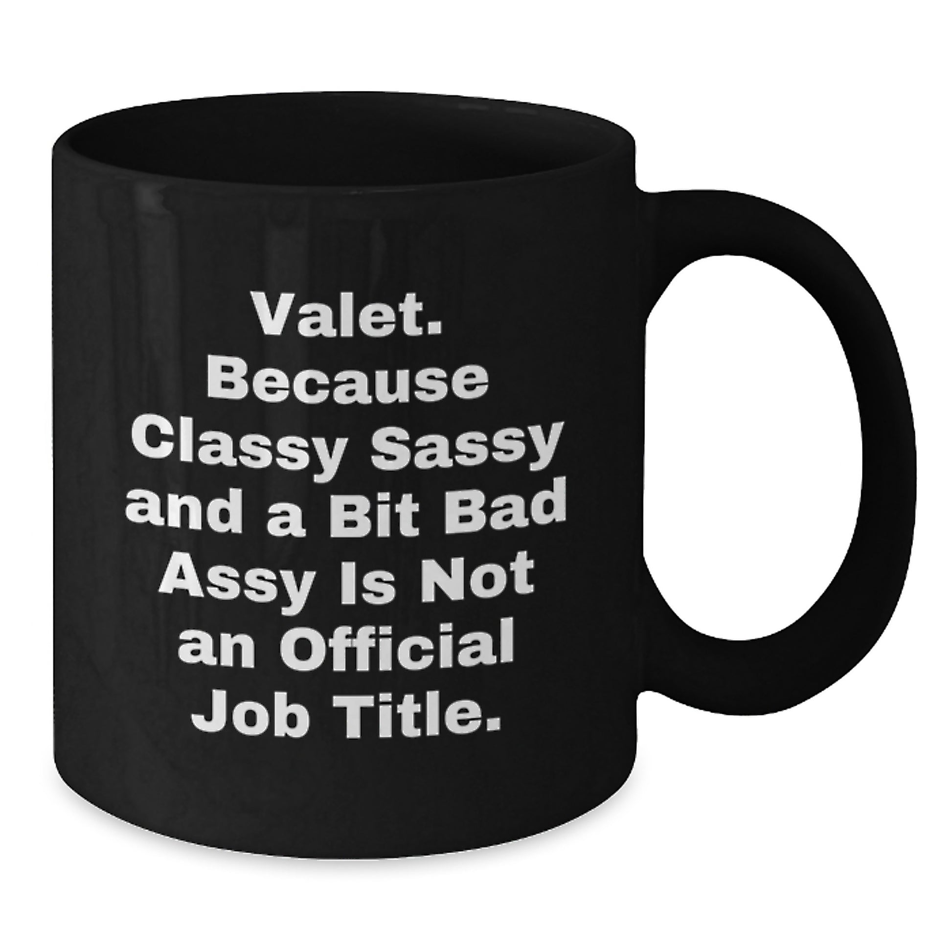 Valet Gifts from Friends, Valet's Black Coffee Mug, 'Valet. Because Classy Sassy And A Bit Fearlessy Is Not An Official Job Title.' Funny Quote, Birthday Unique Gifts - Additional
