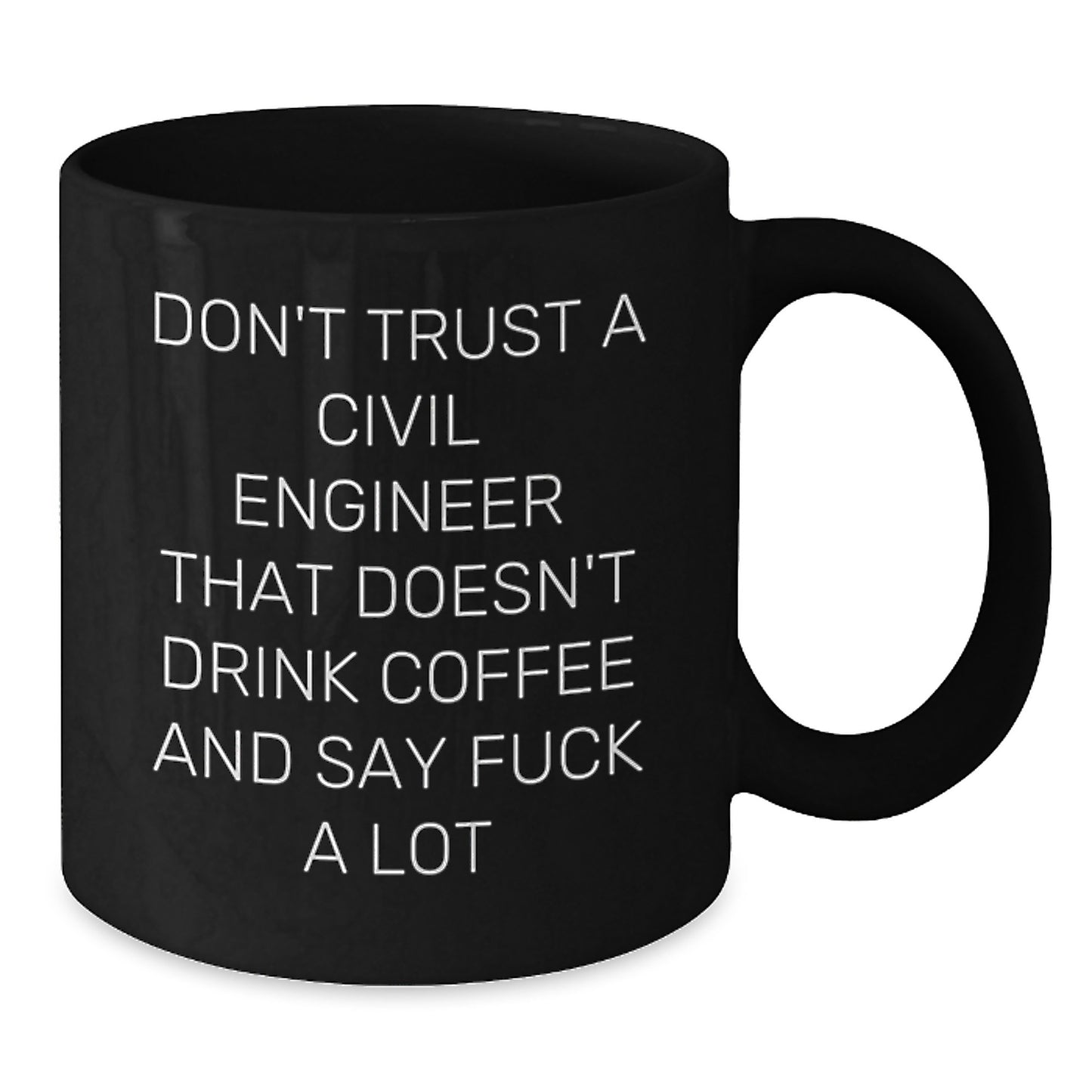 Funny Civil Engineer Gifts - Don't Trust A Civil Engineer That Doesn't Drink Coffee - Black Coffee Mug for Birthday from Friends to Coworkers - Additional