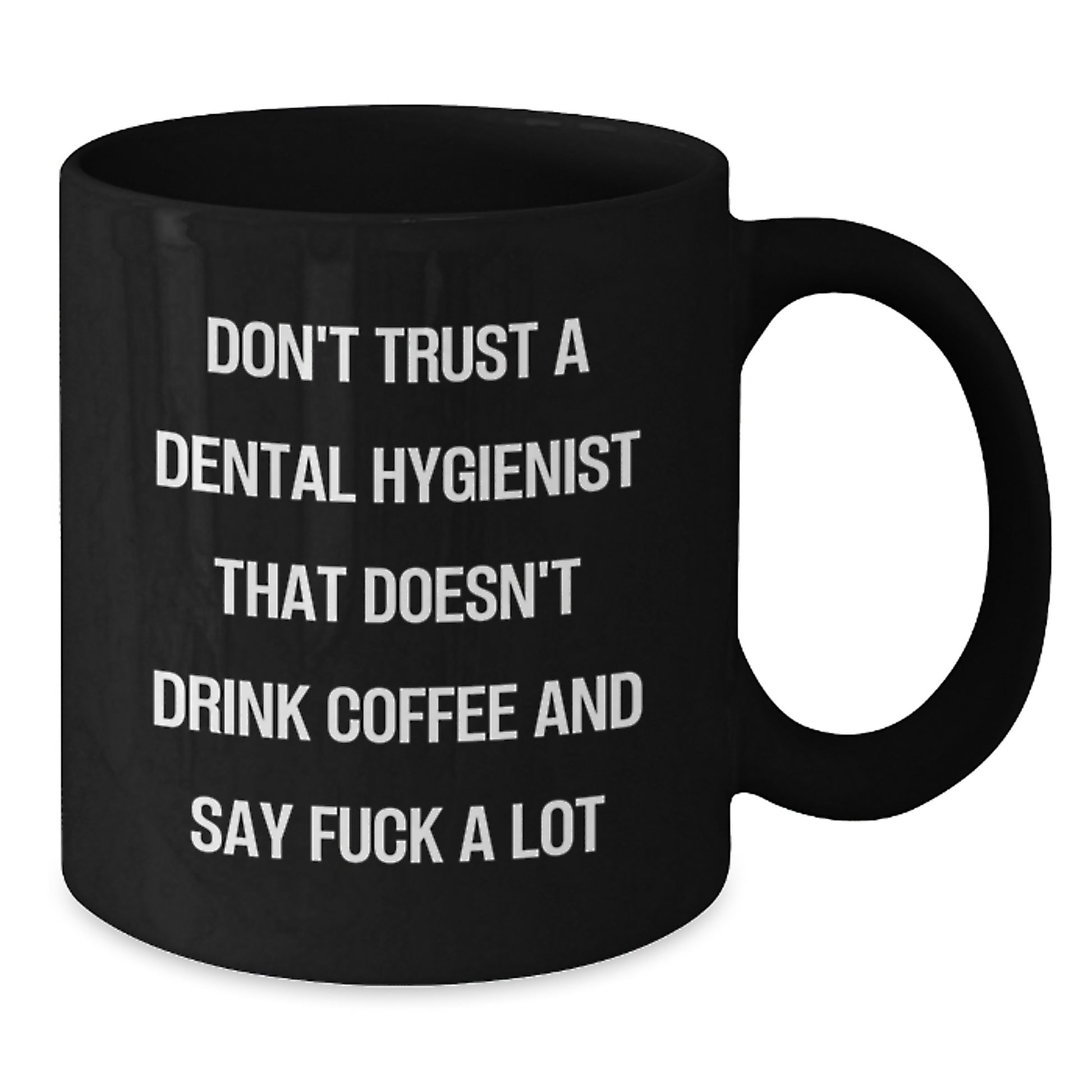 Funny Dental Hygienist Gifts for Men from Coworkers - Black Coffee Mug, Inappropriate Quote, 11oz or 15oz, Microwave and Dishwasher Safe, Ideal Gift for Graduation - Additional