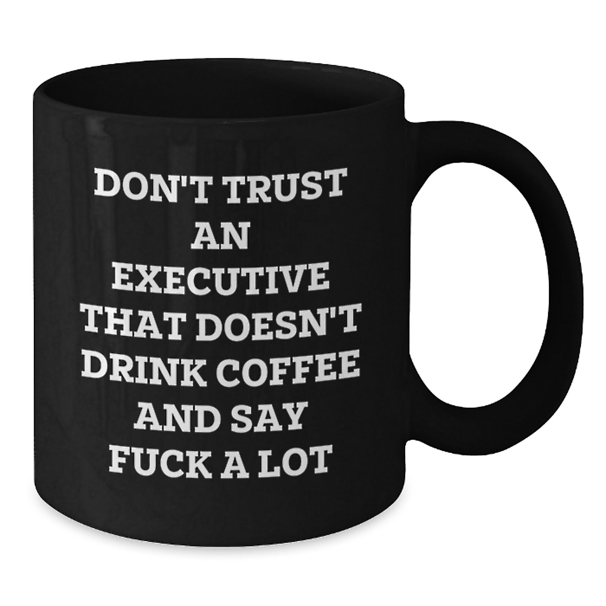 Executive Funny Coffee Mug Gifts from Friends to Executive for Graduation - 'Don't Trust An Executive That Doesn't Drink Coffee And Say F--k A Lot' Black Coffee Mug - Additional