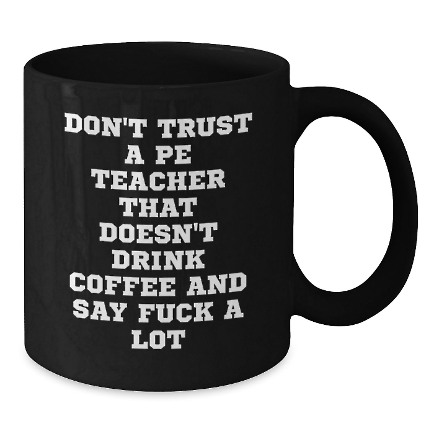 Funny PE Teacher Gifts for Him, Black Coffee Mug with 'Don't Trust A PE Teacher That Doesn't Drink Coffee And Say F--k A Lot' Quote, Graduation Unique Gifts from Friends, Coworkers, or Family - Additional