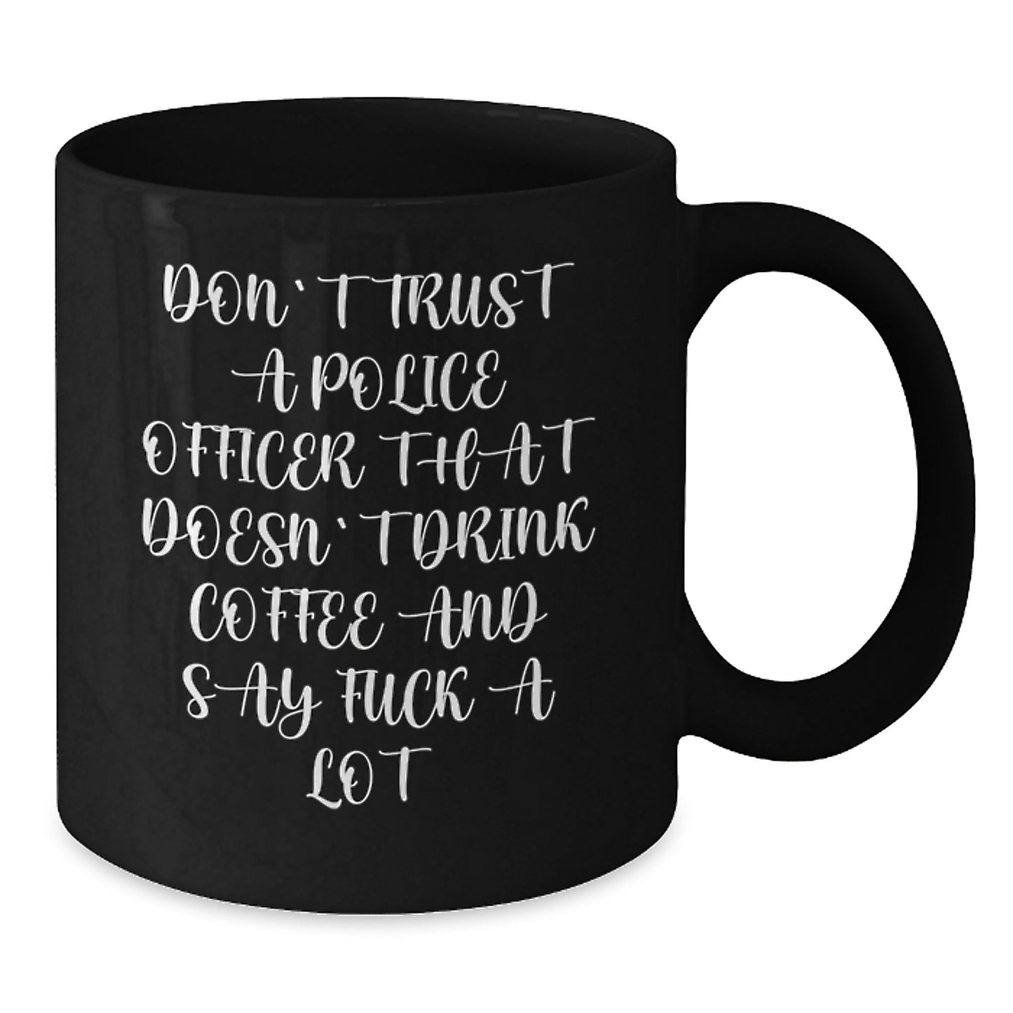 Funny Police Officer Gifts from Friends, Unique Birthday Unique Gifts for Men, Women, Coworkers, Family - 'Don't Trust A Police Officer That Doesn't Drink Coffee And Say F--k A Lot' Black Coffee Mug - Additional