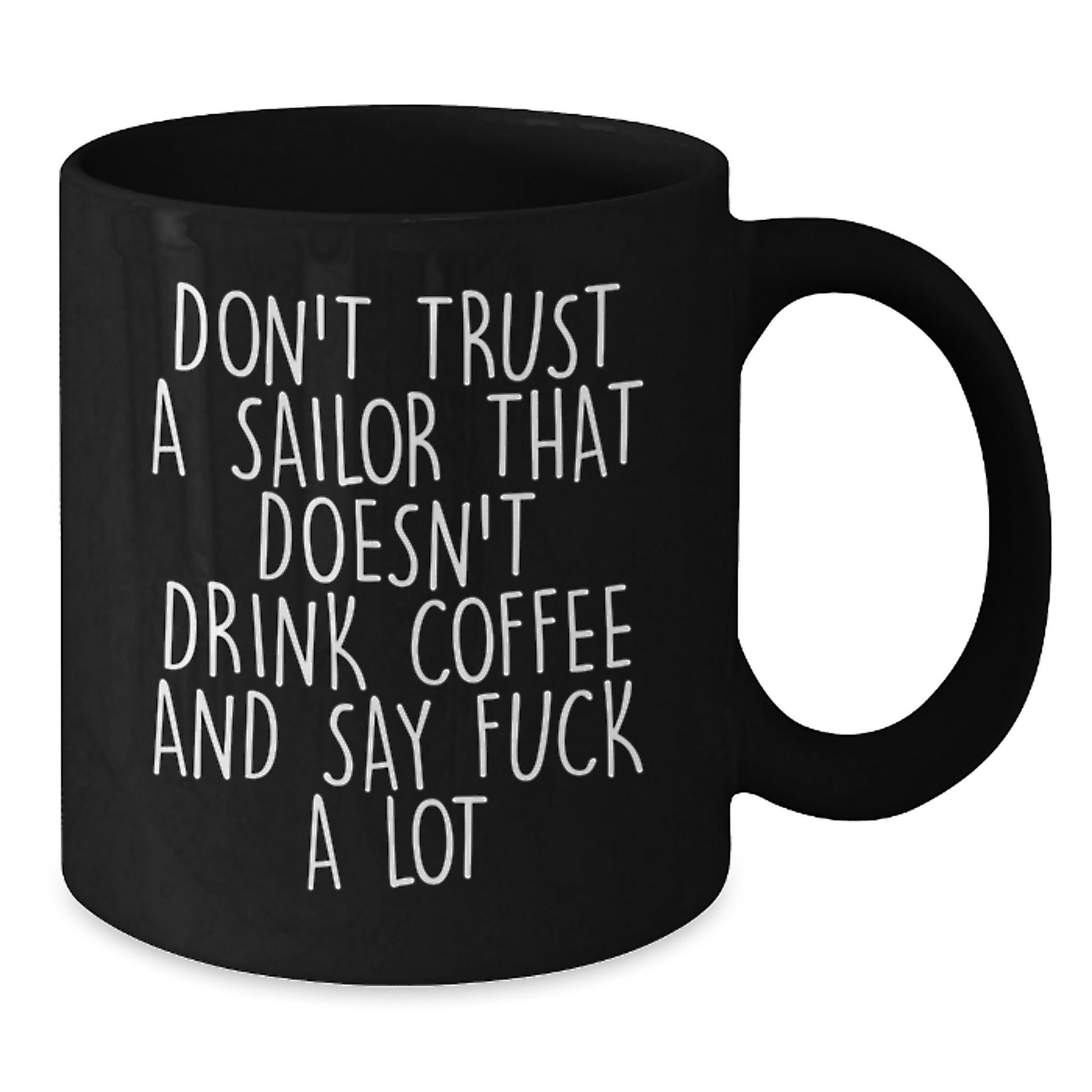 Funny Sailor Gifts, Black Coffee Mug for Graduation, Don't Trust A Sailor - Unique Mugs from Friends, Gifts for Men, Women, Coworkers - Additional