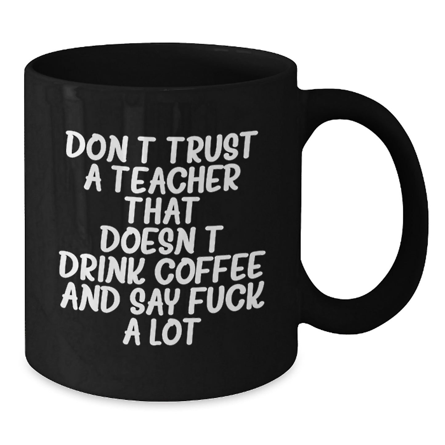 Funny Teacher Gifts from Friends for Birthdays - Don't Trust A Teacher That Doesn't Drink Coffee And Say F--k A Lot Black Coffee Mug - Additional
