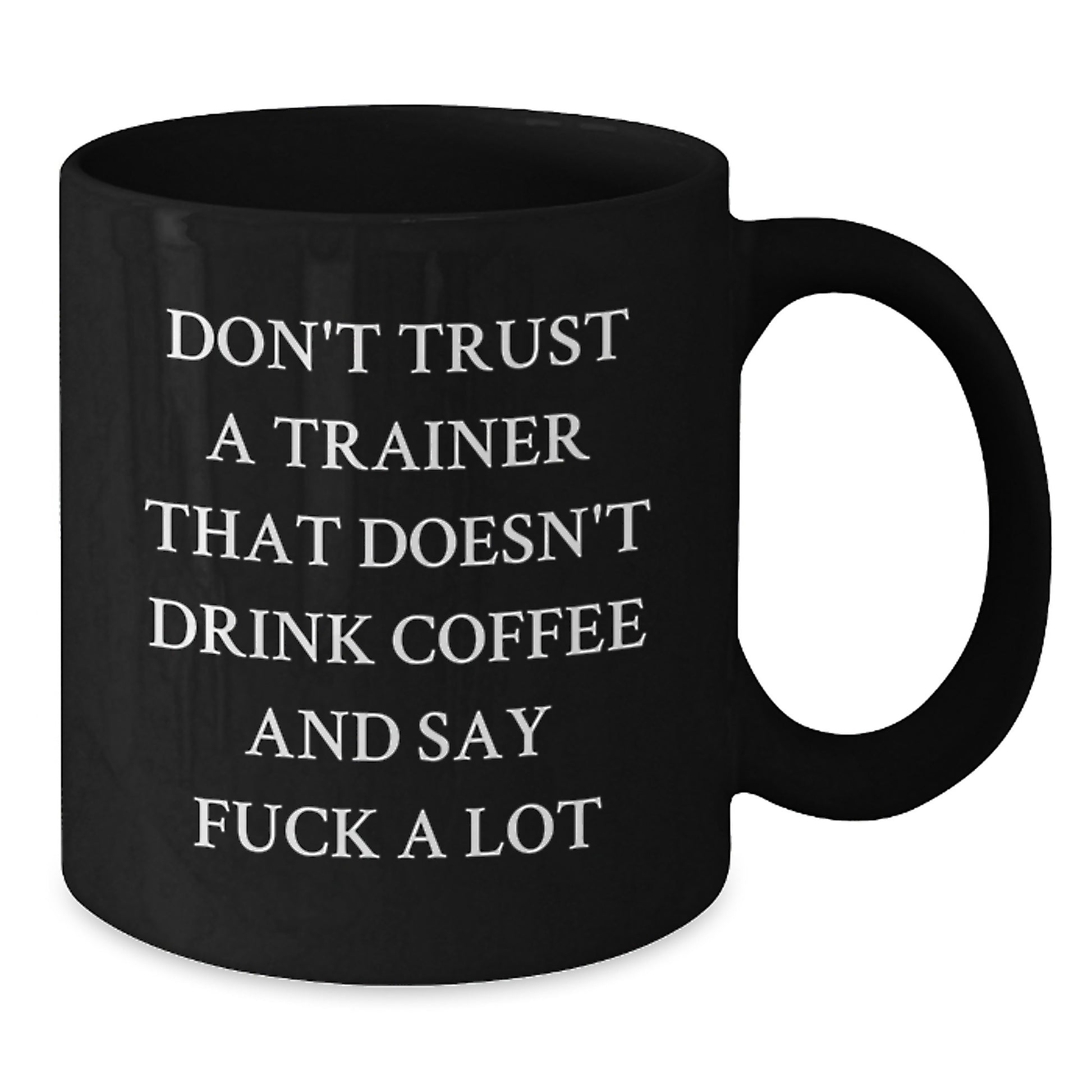 Trainer Humor Gifts from Friends for Graduation, Funny Black Coffee Mug with Quote 'Don't Trust A Trainer That Doesn't Drink Coffee And Say F--k A Lot' - Additional