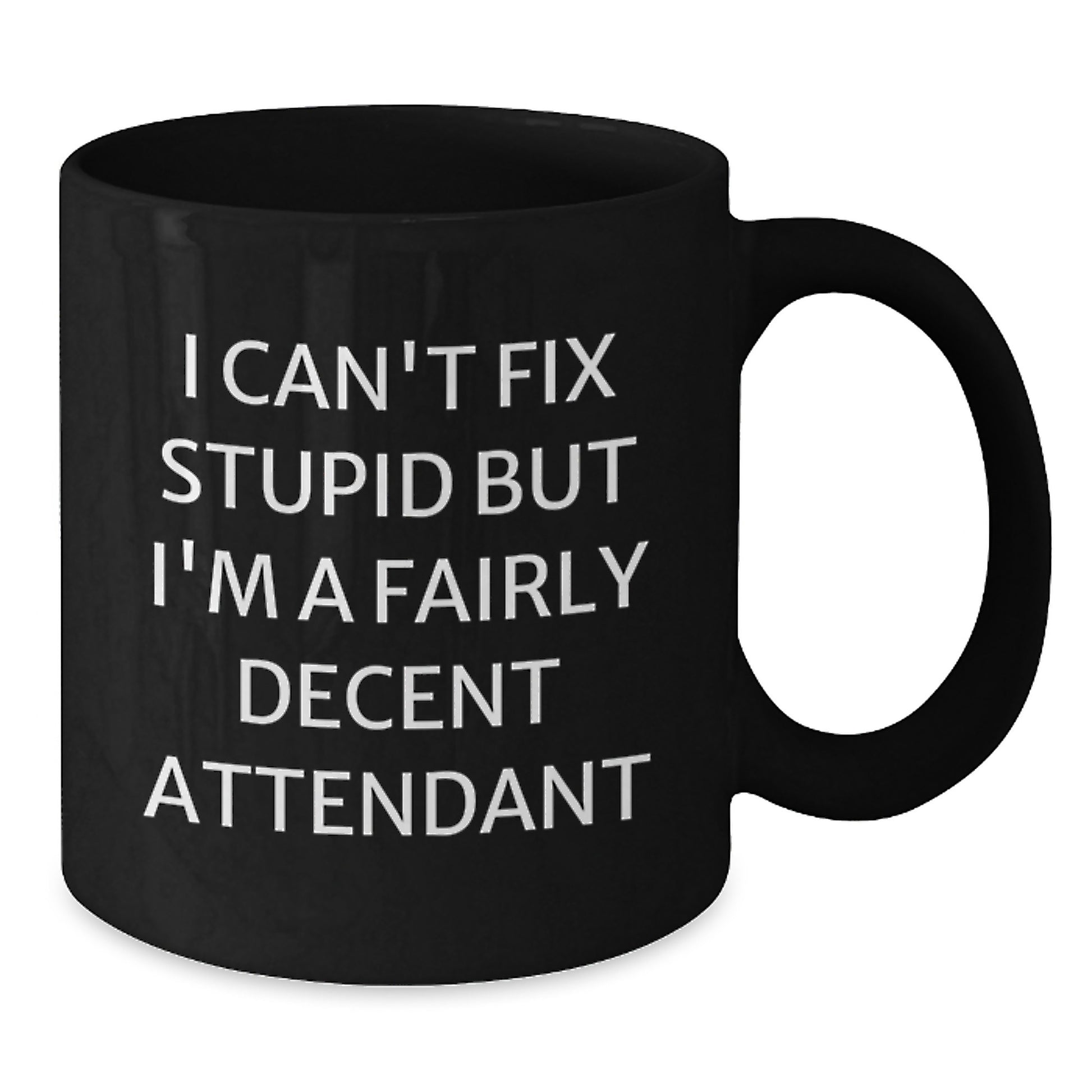 Funny Attendant Gifts from Friends - I Can't Fix Stupid But I'm A Fairly Decent Attendant Black Coffee Mug, 11oz or 15oz, Graduation Unique Presents - Additional