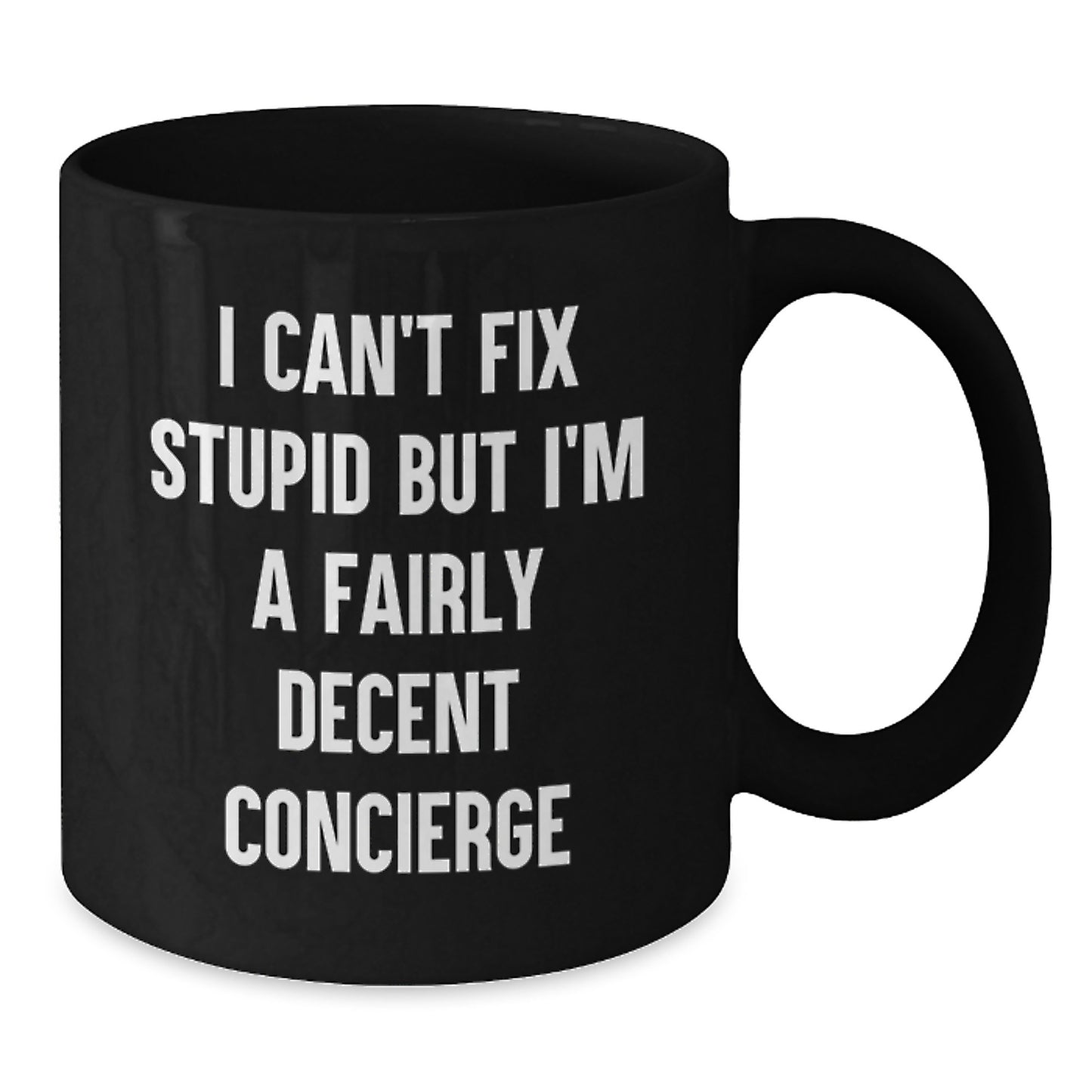 Funny Concierge Gifts for Him - I Can't Fix Stupid But I'm A Fairly Decent Concierge Black Coffee Mug, Microwave and Dishwasher Safe, Birthday Unique Gifts from Men to Friends - Additional