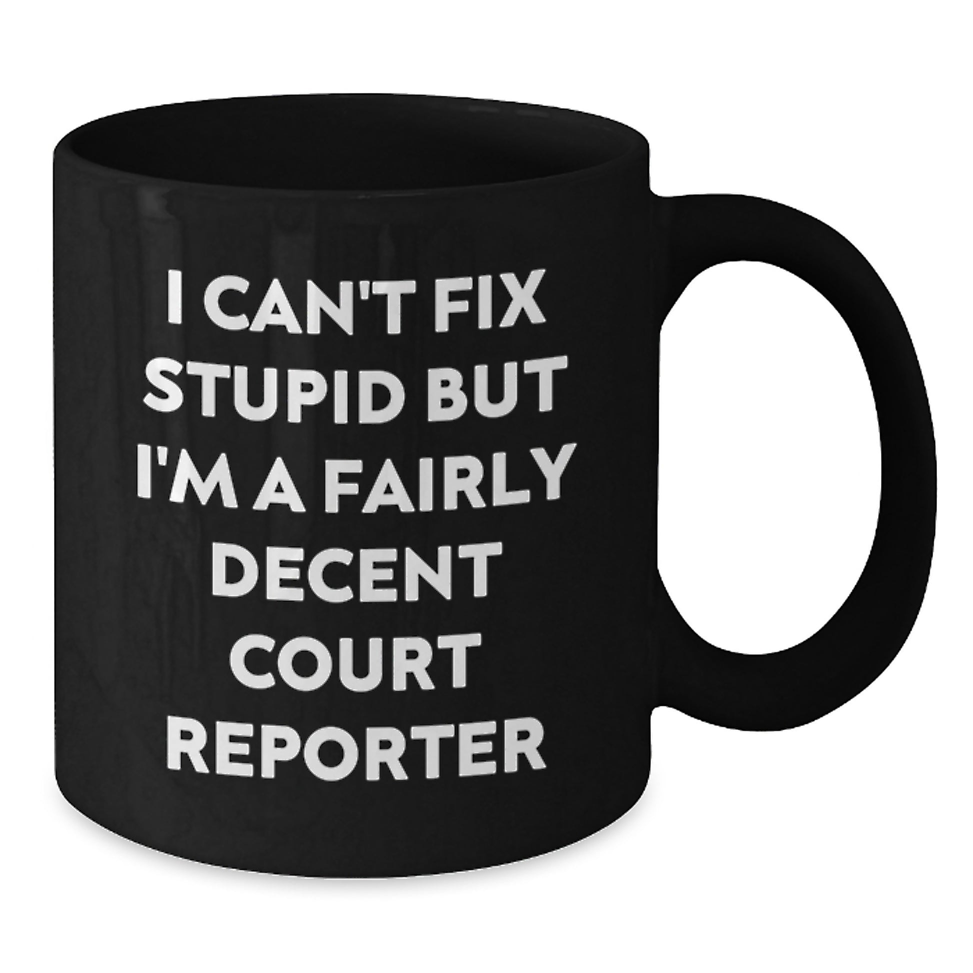 Funny Court Reporter Quotes Black Coffee Mug, I Can't Fix Stupid But I'm A Fairly Decent Court Reporter, Gifts for Court Reporters from Friends, Unique Graduation Gifts - Additional