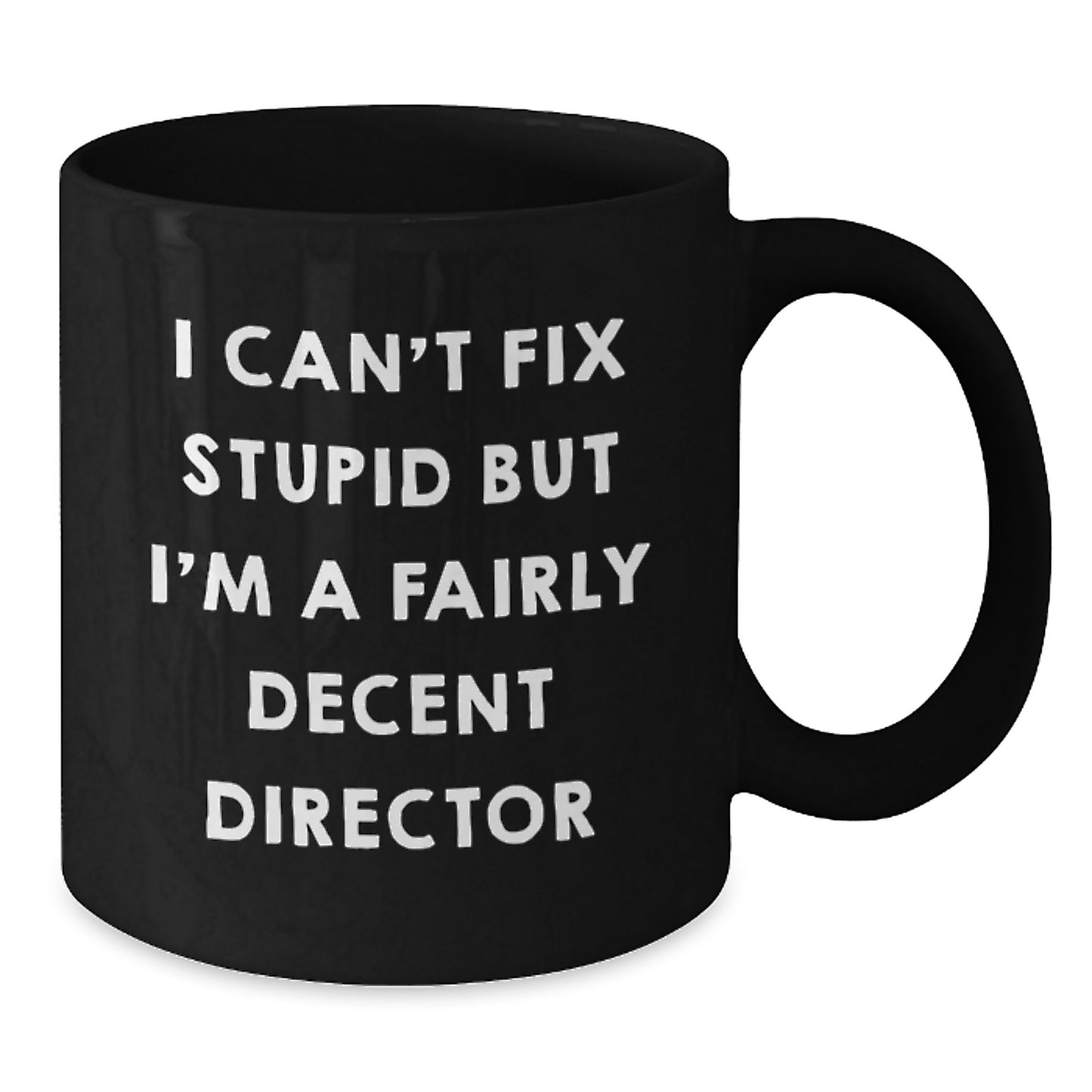 Director Funny Gifts from Friends for Birthday - I Can't Fix Stupid But I'm A Fairly Decent Director Black Coffee Mug - Additional