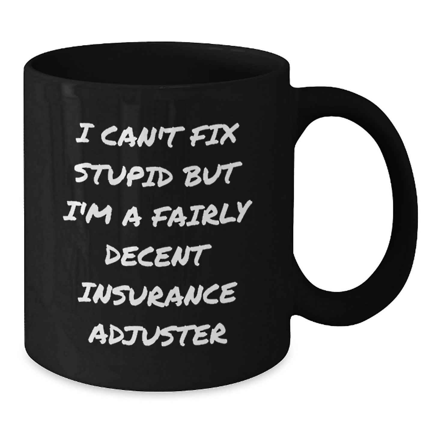 Funny Insurance Adjuster Mugs Gifts for Him from Friends on Birthday - I Can't Fix Stupid But I'm A Fairly Decent Insurance Adjuster Quote Black Coffee Mug - Additional