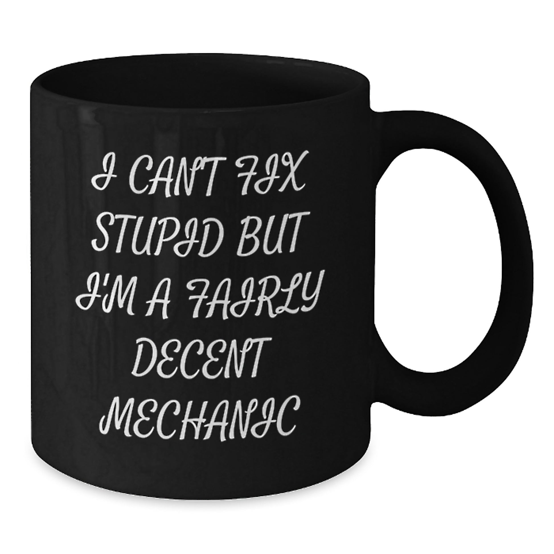 Funny Mechanic Gifts, 'I Can't Fix Stupid But I'm A Fairly Decent Mechanic' Black Coffee Mug, Birthday Unique Gifts for Men from Friends, Coworkers, Family - Additional