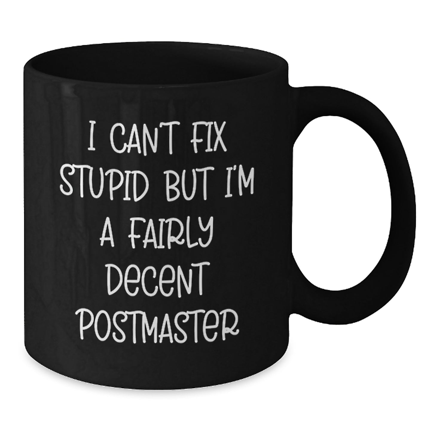 Funny Postmaster Gifts - I Can't Fix Stupid But I'm A Fairly Decent Black Coffee Mug for Graduation, Gifts from Friends to Postmaster, Unique Mugs for Men and Women - Additional
