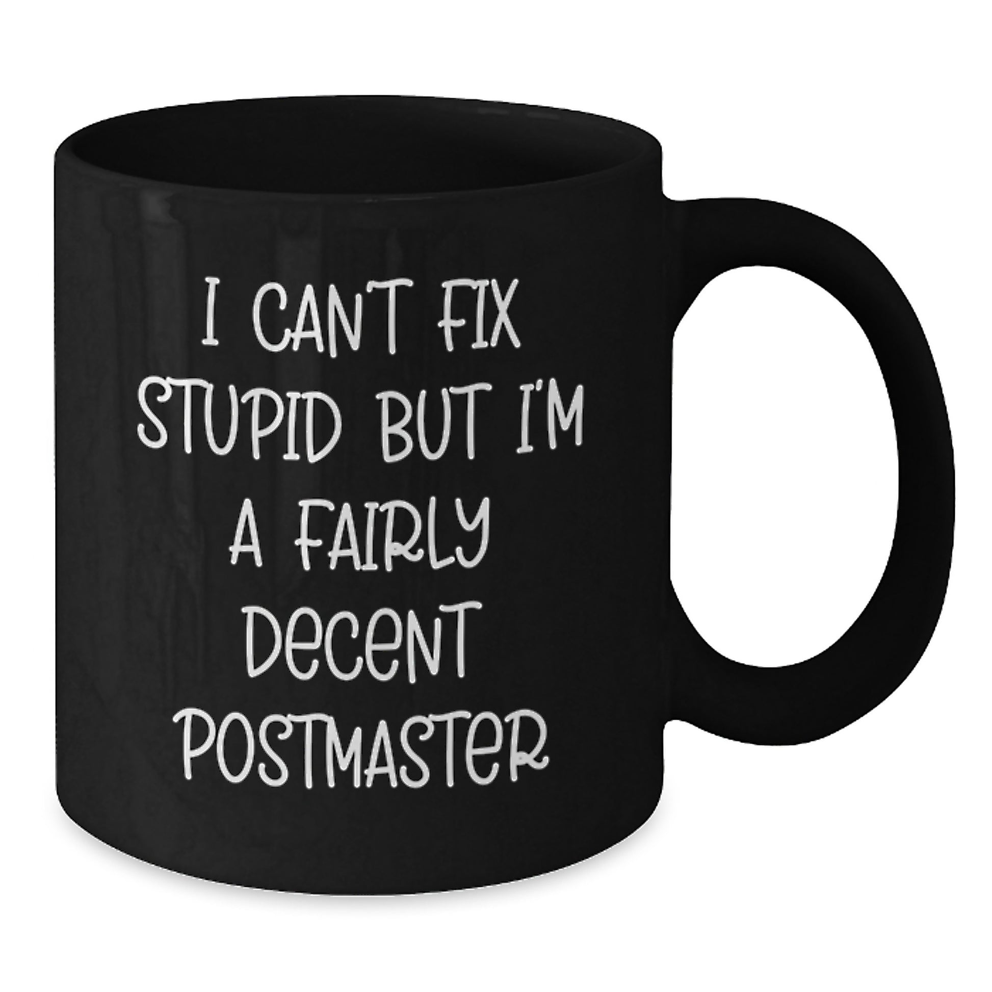 Funny Postmaster Gifts - I Can't Fix Stupid But I'm A Fairly Decent Black Coffee Mug for Graduation, Gifts from Friends to Postmaster, Unique Mugs for Men and Women - Additional