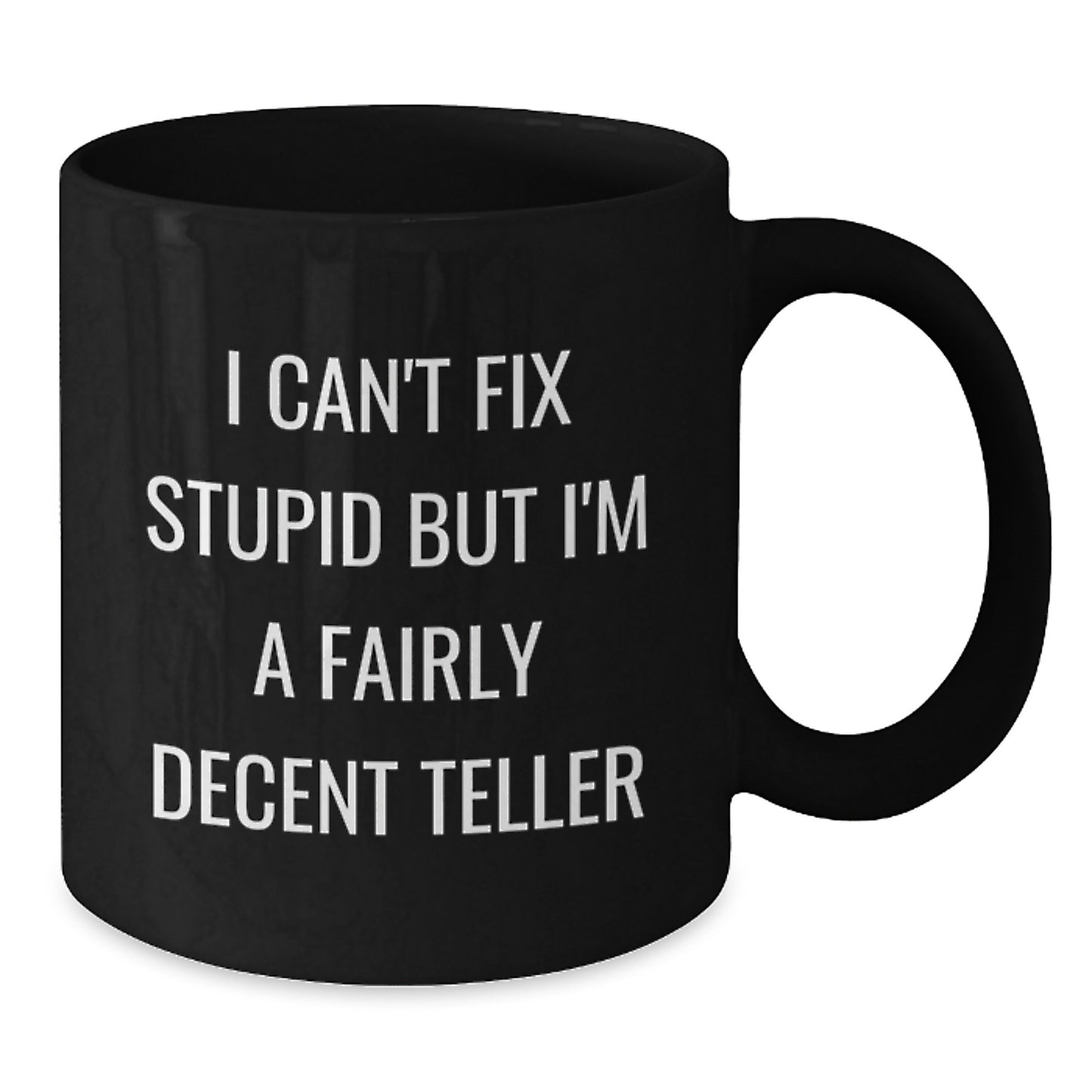Teller Gifts Funny Mug I Can't Fix Stupid But I'm A Fairly Decent Teller Gifts from Men to Friends for Teller - Additional
