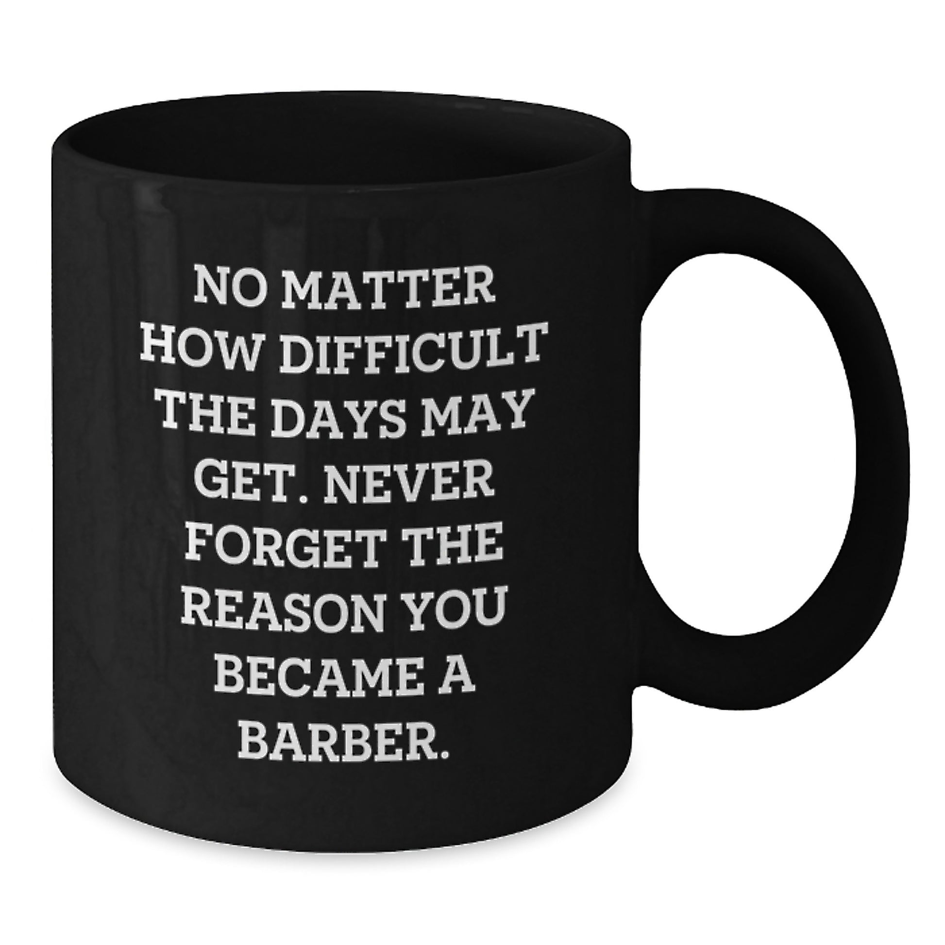 Inspirational Barber Gifts from Men to Barber Friends Black Coffee Mug, Graduation Unique Gifts, Never Forget the Reason You Became a Barber - Additional
