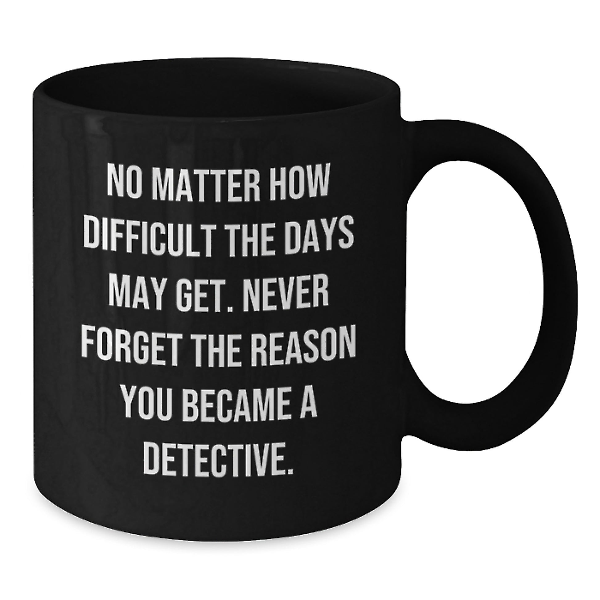 Detective Gifts, Inspirational Quote, Graduation Unique Gifts from Friends, Black Coffee Mug for Detective, Gifts for Detective - Additional