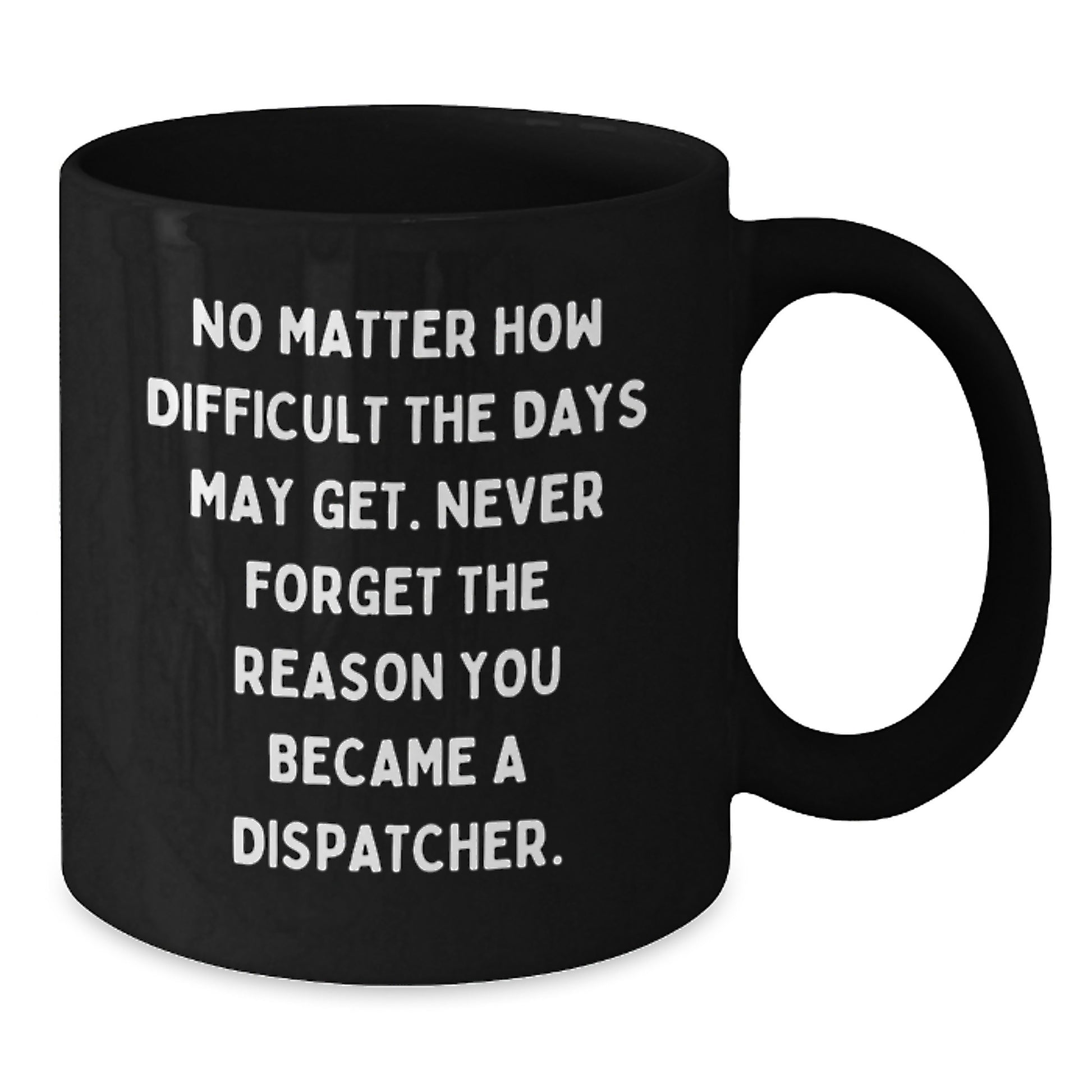 Inspiring Dispatcher Gifts - 'No Matter How Difficult' Black Coffee Mug, Gifts from Friends to Dispatcher, Unique Graduation Gifts - Additional