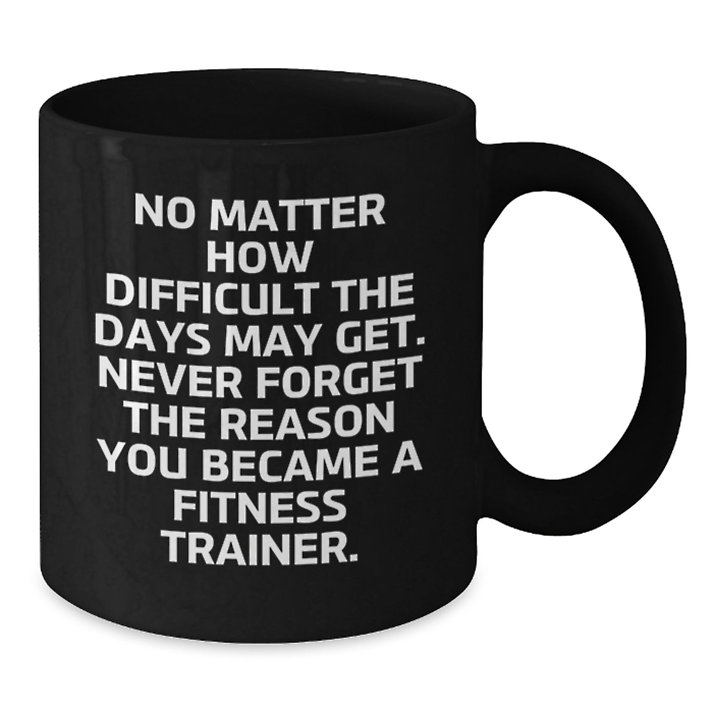 Funny Fitness Trainer Gift: 'No Matter How Difficult...' Black Coffee Mug for Birthday, Gifts from Friends, Coworkers, Family to Fitness Trainers, Men, Women, Friends, Coworkers, Family - Additional
