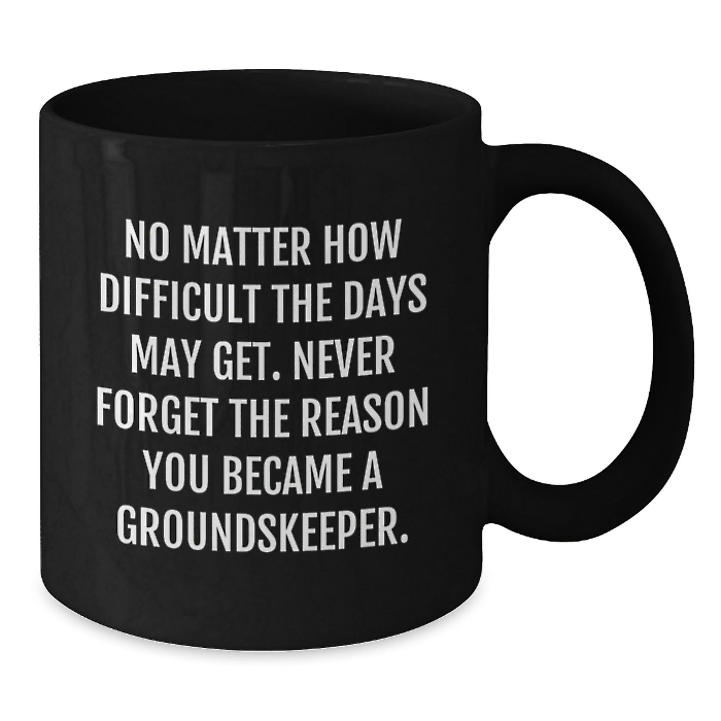 groundskeeper Humor Gifts from Friends for Birthday Celebration, Funny Inspirational Quote Black Coffee Mug, 11oz or 15oz Microwave Safe - Additional