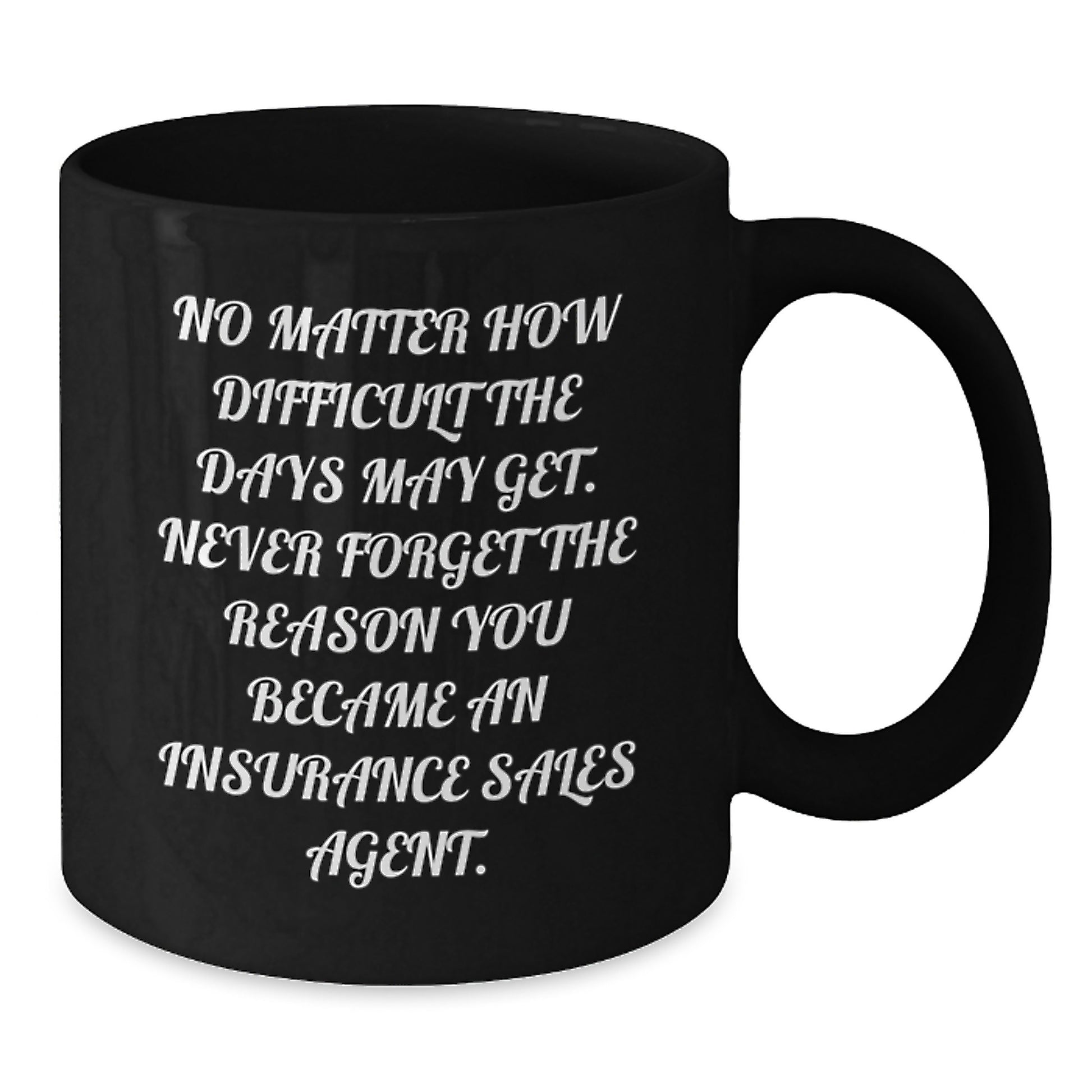 Inspiring Insurance Sales Agent Gifts - 'No Matter How Difficult...' Black Coffee Mug from Friends, Coworkers, or Family for Graduation - Additional