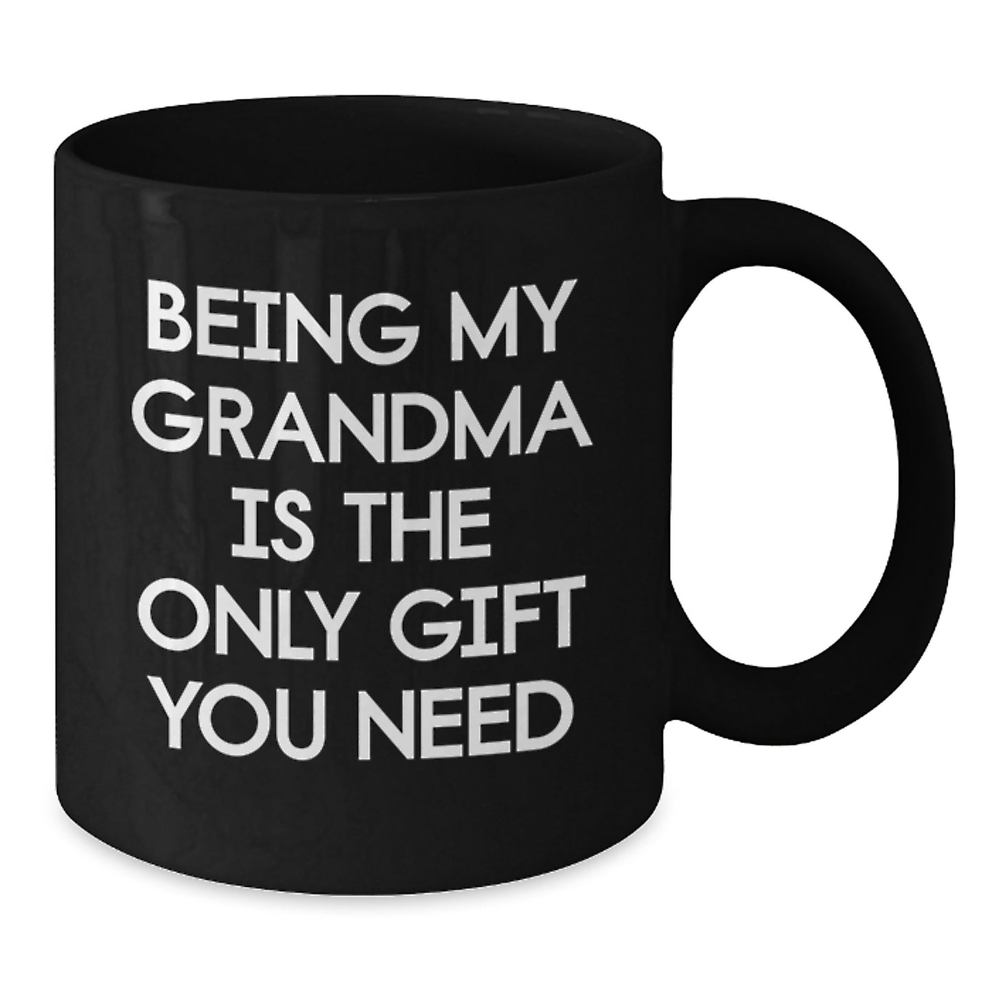 Funny Grandma Quotes Black Coffee Mug Gifts from Family for Grandma's Birthday, Being My Grandma Is The Only Gift You Need - Additional