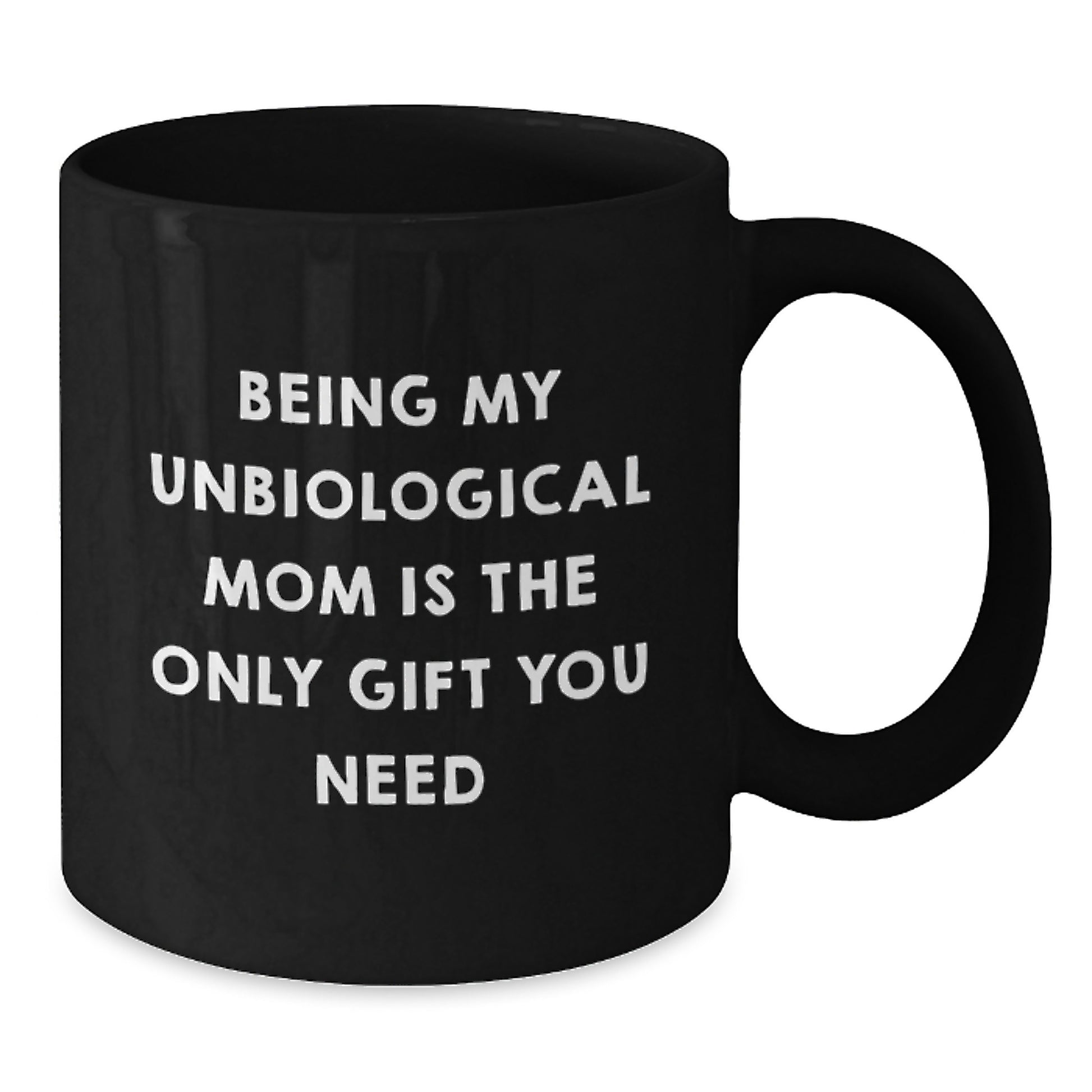 Funny Unbiological Mom Gifts - Being My Unbiological Mom Is The Only Gift You Need - Black Coffee Mug, Birthday Unique Gifts from Family - Additional