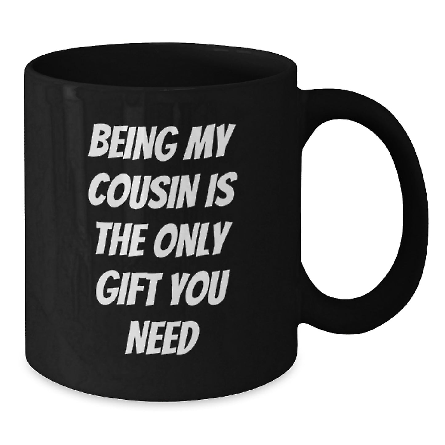 Funny Cousin Gifts from Men to Women, Black Coffee Mugs for Birthdays, 'Being My Cousin Is The Only Gift You Need' Quote - Additional