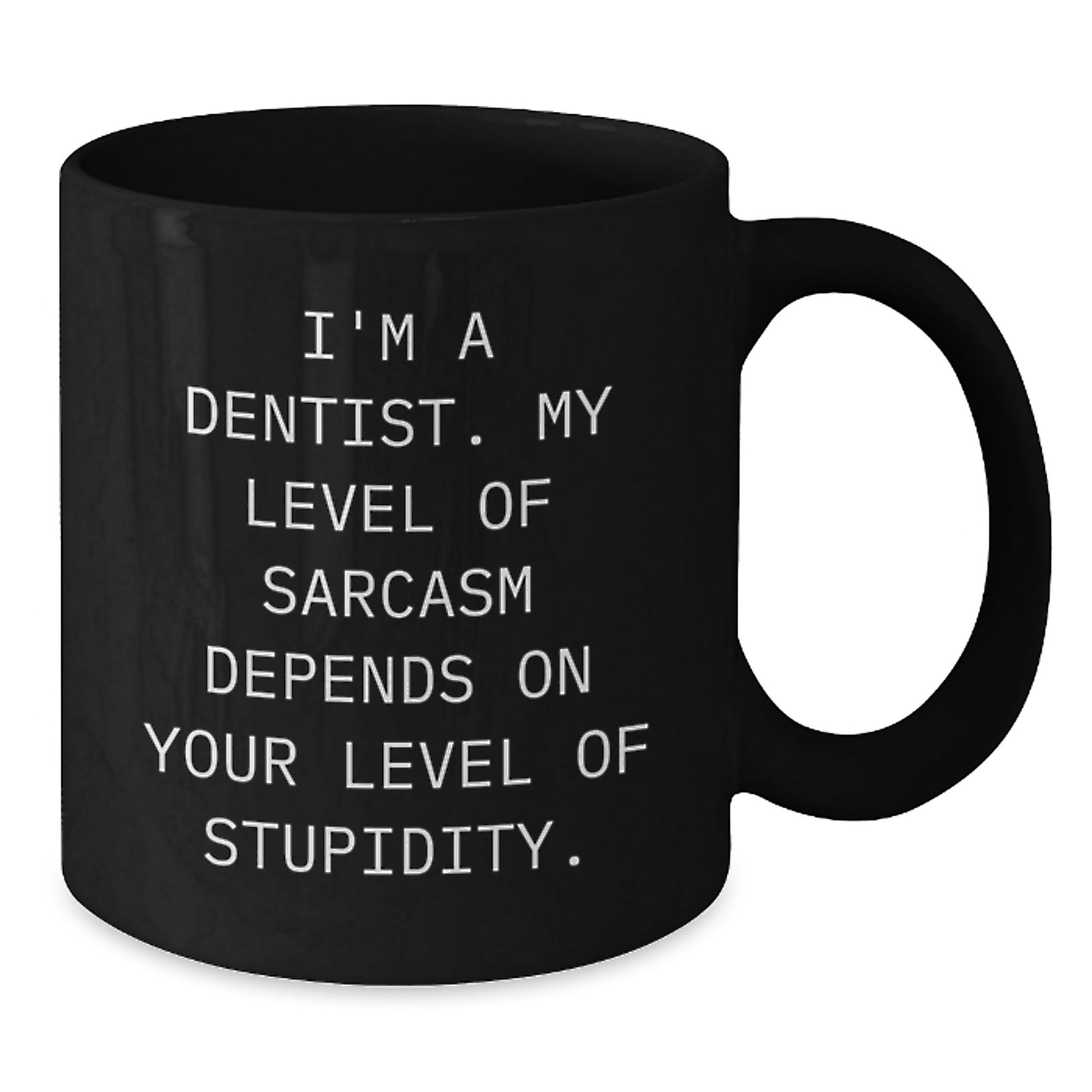 Funny Dentist Gifts, Black Coffee Mug for Birthday, 'I'm A Dentist. My Level Of Sarcasm Depends On Your Level Of Stupidity.' Quote, Gift from Friends to Coworkers - Additional
