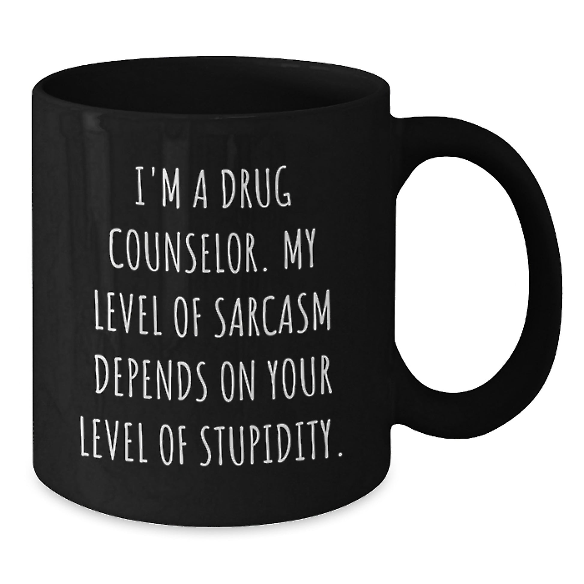 Witty Drug Counselor Gifts from Friends - I'm A Drug Counselor, Sarcasm Depends on Stupidity - Black Coffee Mug for Birthday - Additional