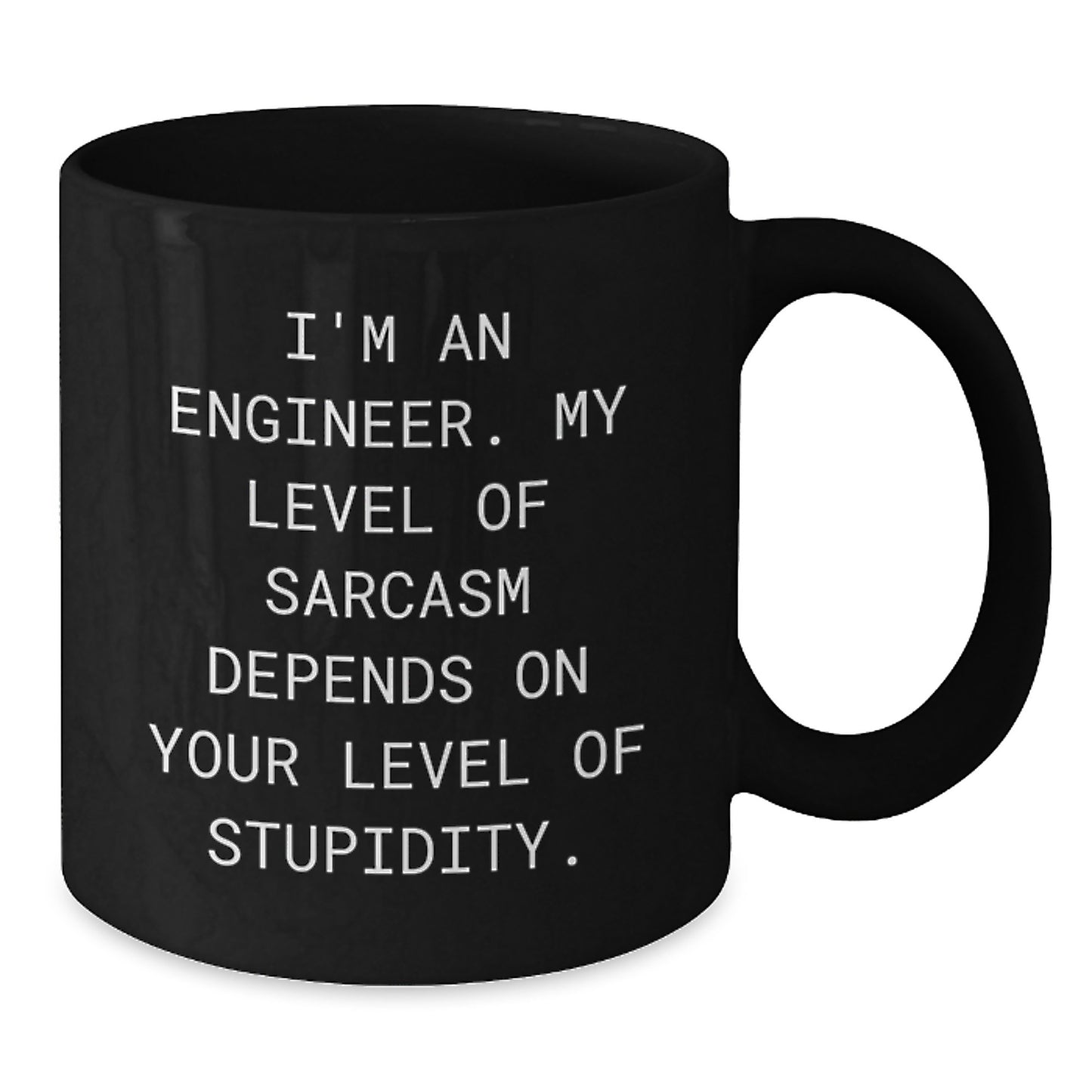 Funny Engineer Gifts from Friends and Family, Black Coffee Mug for Birthday, 'I'm An Engineer. My Level Of Sarcasm Depends On Your Level Of Stupidity.' Quote - Additional