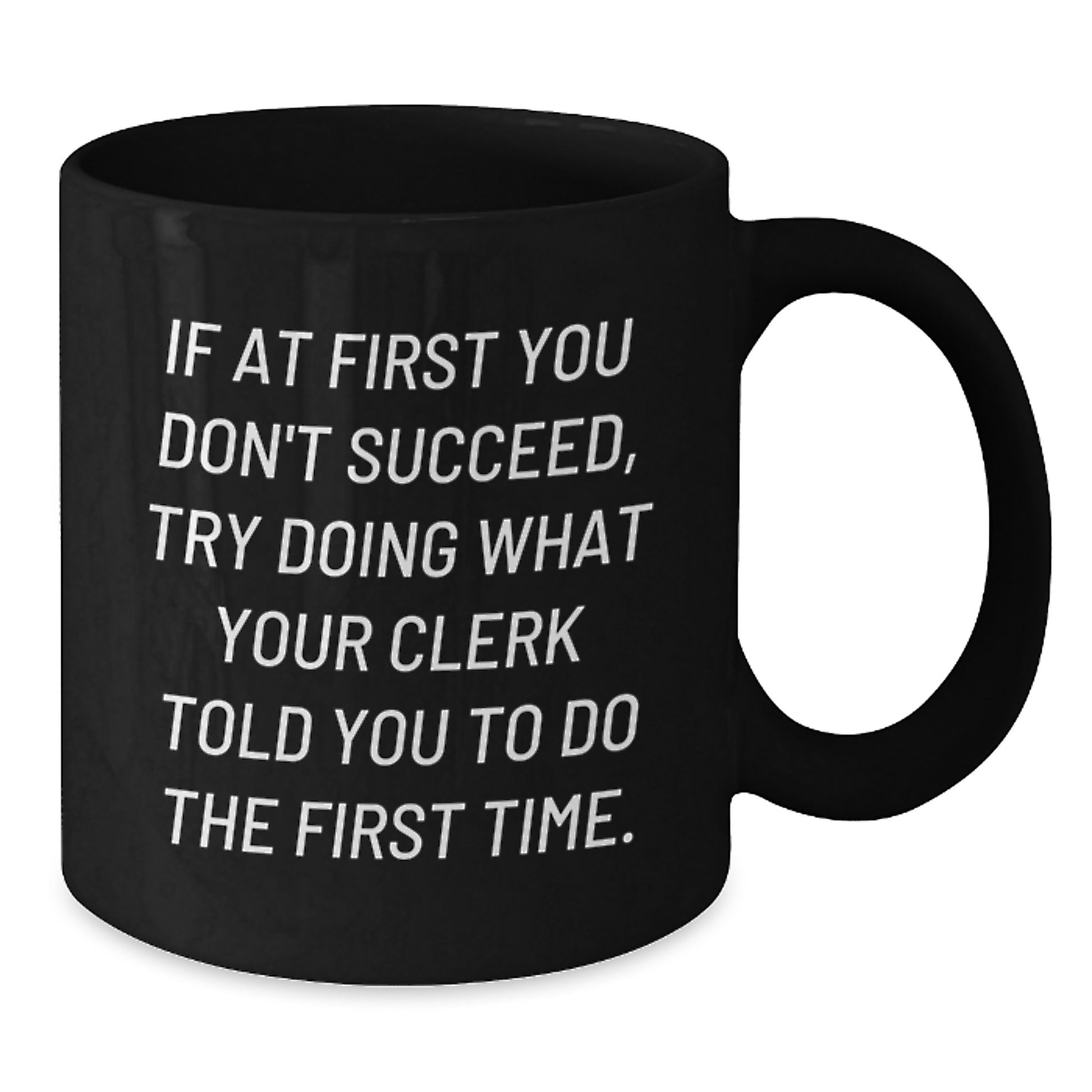 Funny Clerk Quotes Gifts from Friends for Birthday - Black Coffee Mug, 11oz or 15oz, Microwave and Dishwasher Safe - Additional